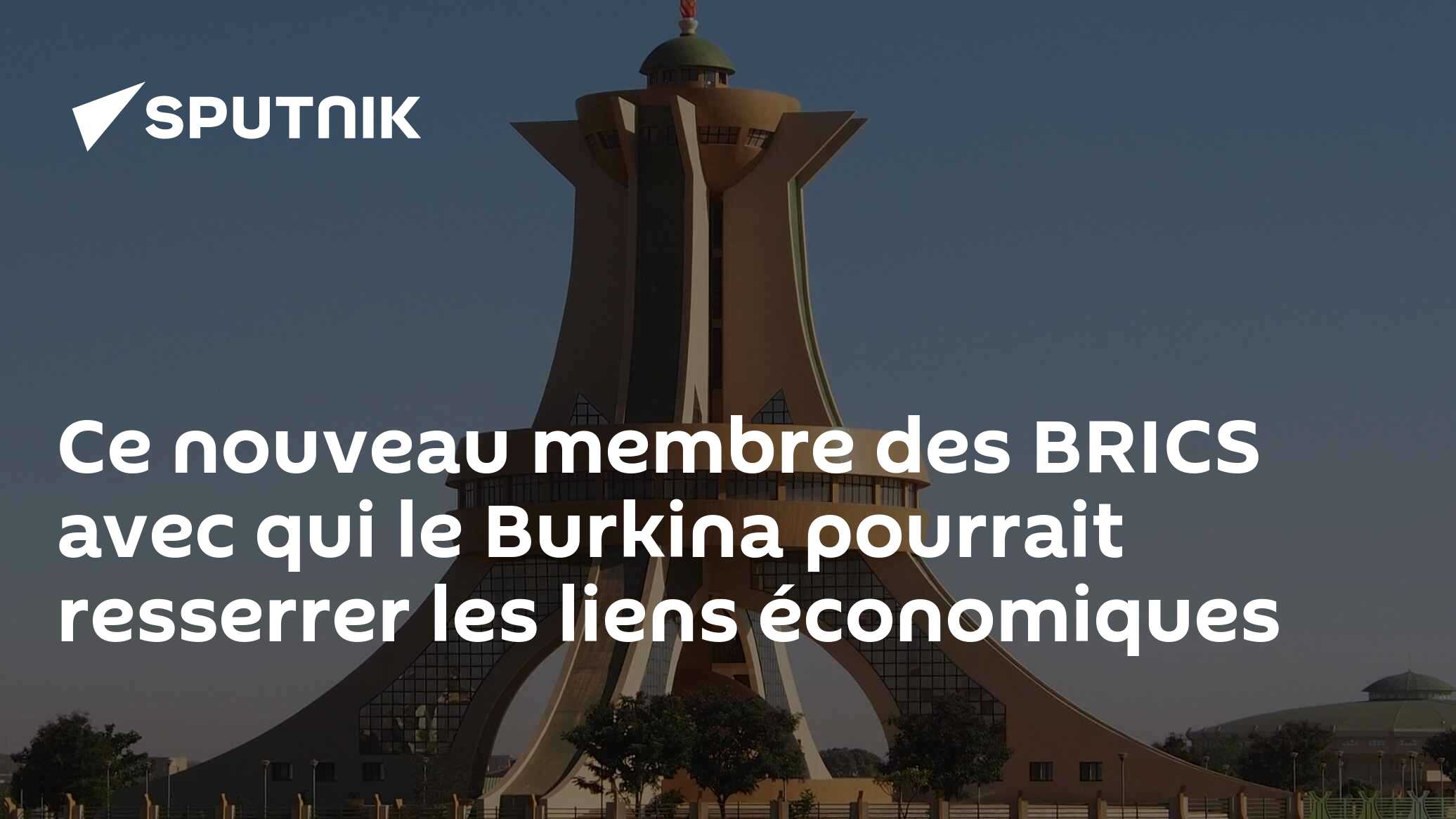 Ce nouveau membre des BRICS avec qui le Burkina pourrait resserrer les liens économiques