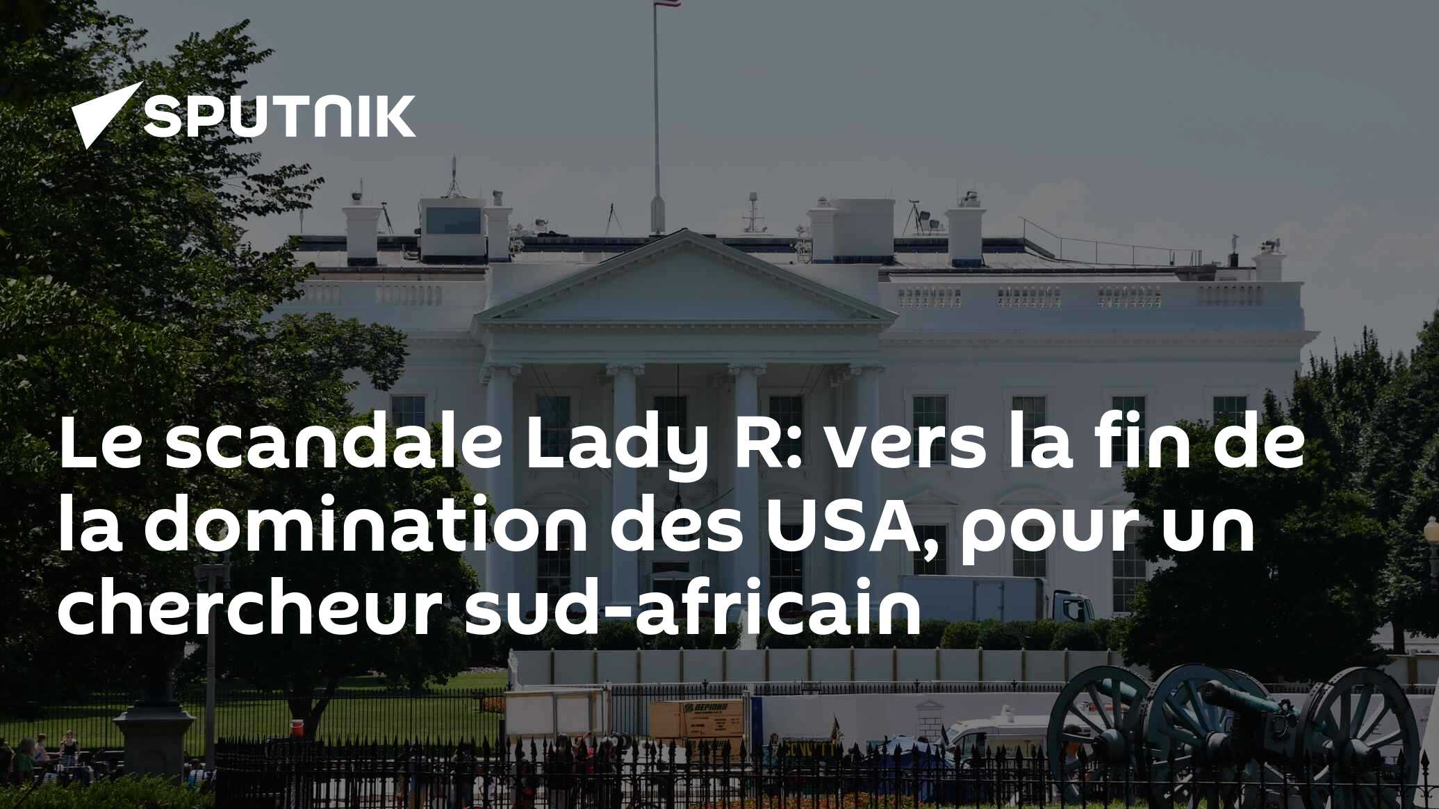 Le scandale Lady R: vers la fin de la domination des USA, pour un chercheur sud-africain