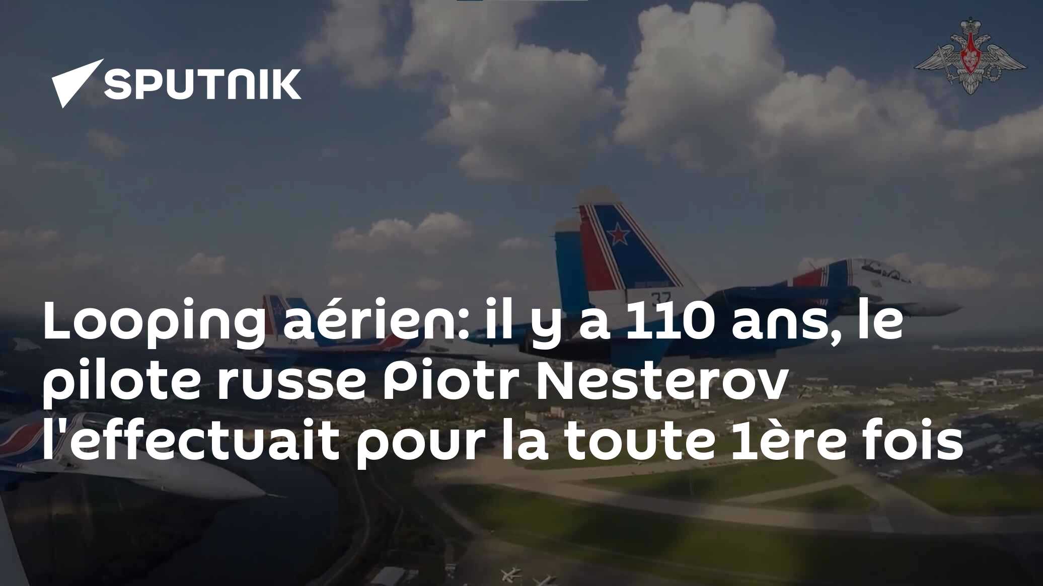 Looping aérien: il y a 110 ans, le pilote russe Piotr Nesterov l'effectuait pour la toute 1ère fois