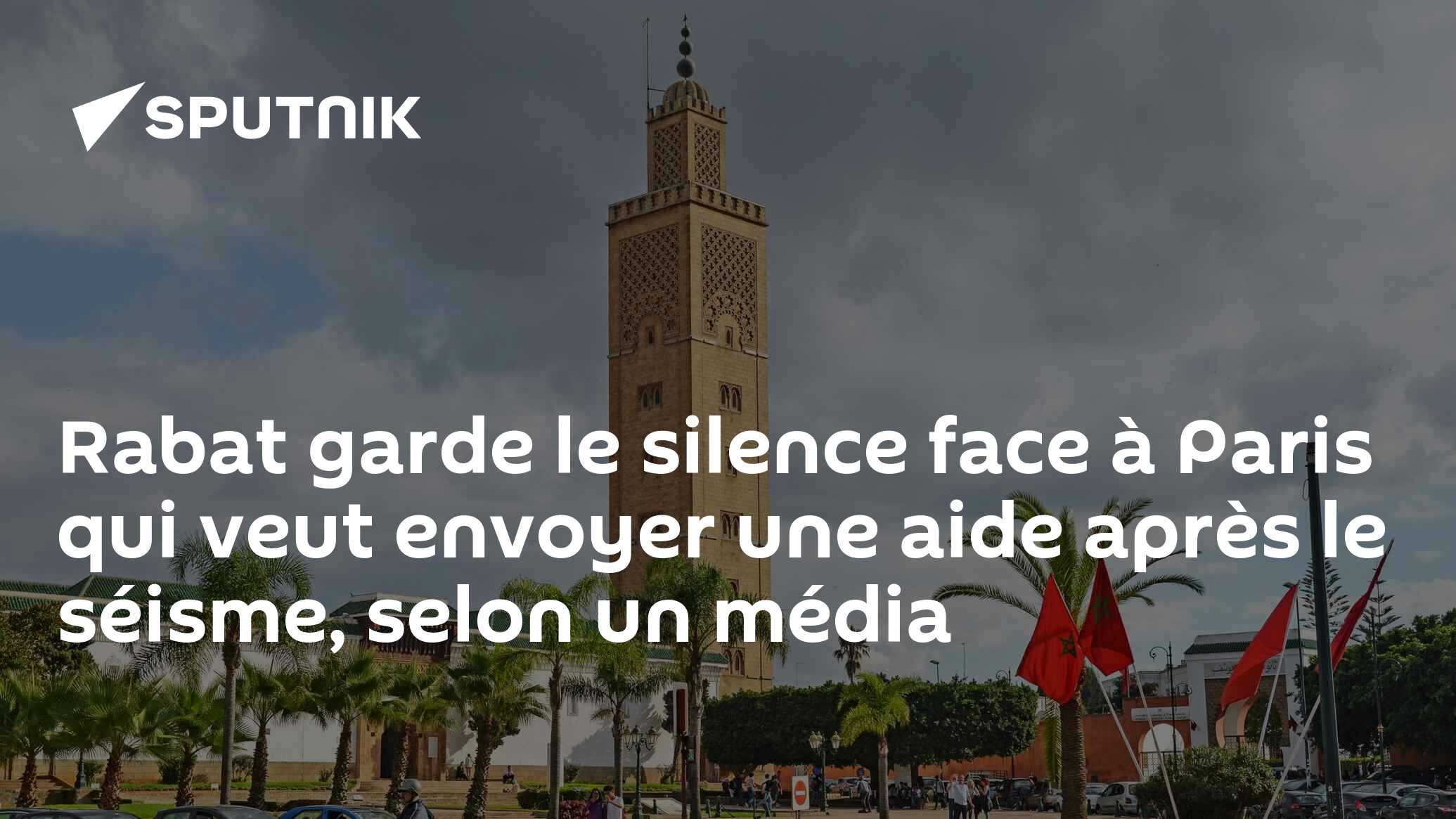 Rabat garde le silence face à Paris qui veut envoyer une aide après le séisme, selon un média