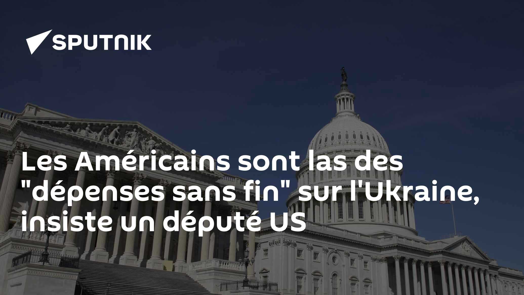 Les Américains sont las des "dépenses sans fin" sur l'Ukraine, insiste un député US