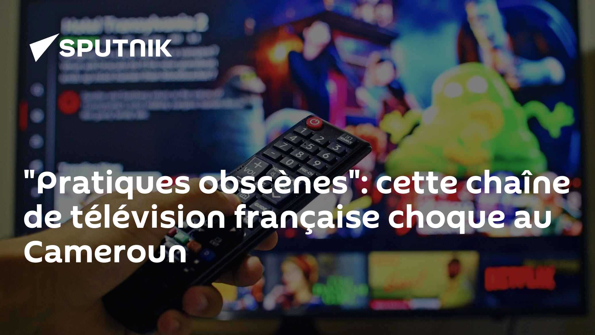 "Pratiques obscènes": cette chaîne de télévision française choque au Cameroun