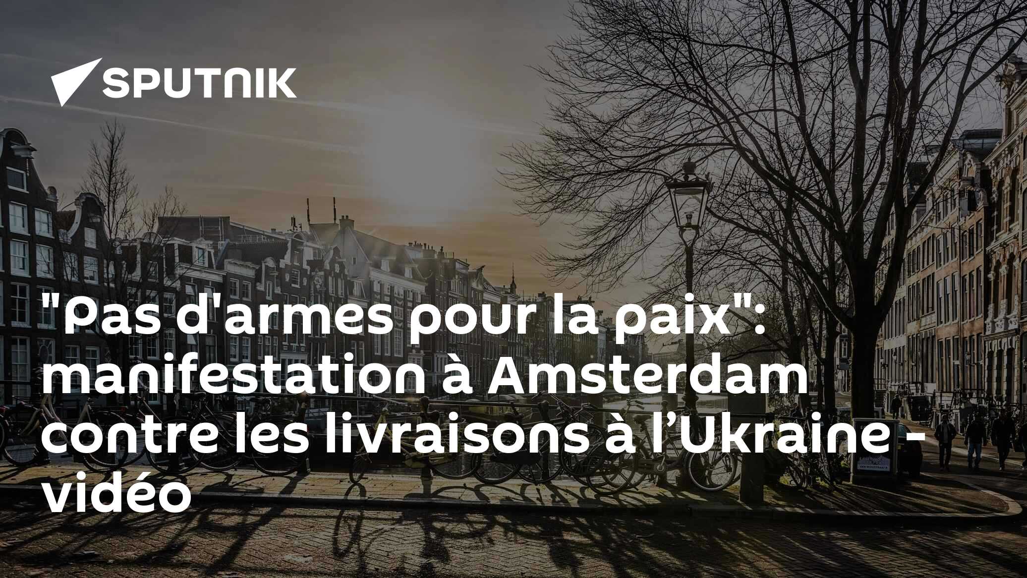 "Pas d'armes pour la paix": manifestation à Amsterdam contre les livraisons à l’Ukraine - vidéo