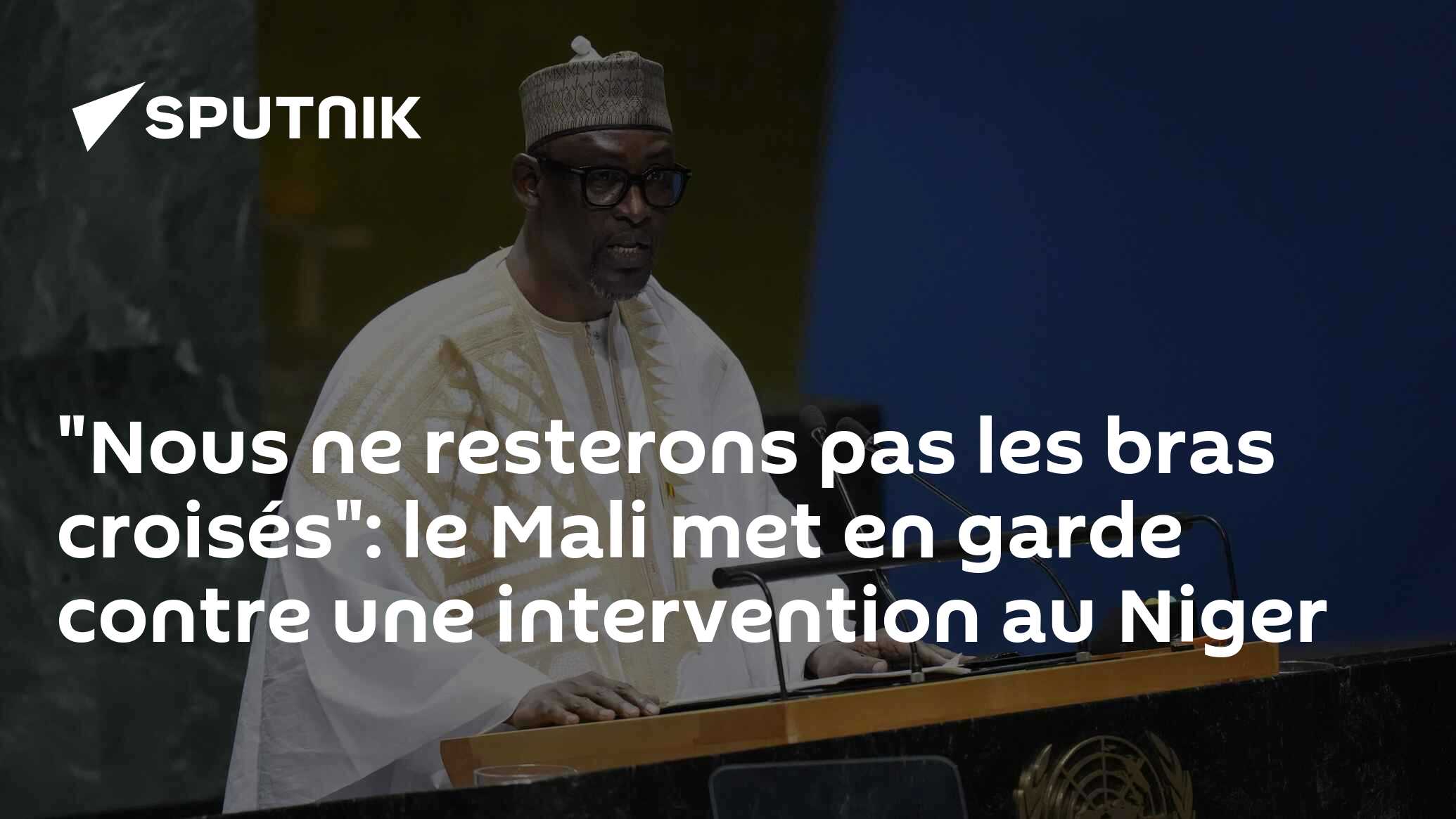 "Nous ne resterons pas les bras croisés": le Mali met en garde contre une intervention au Niger