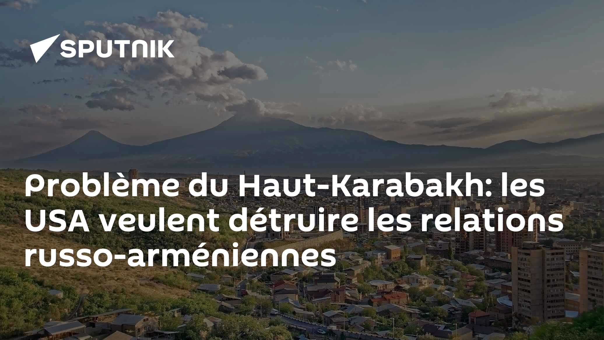 Problème du Haut-Karabakh: les USA veulent détruire les relations russo-arméniennes