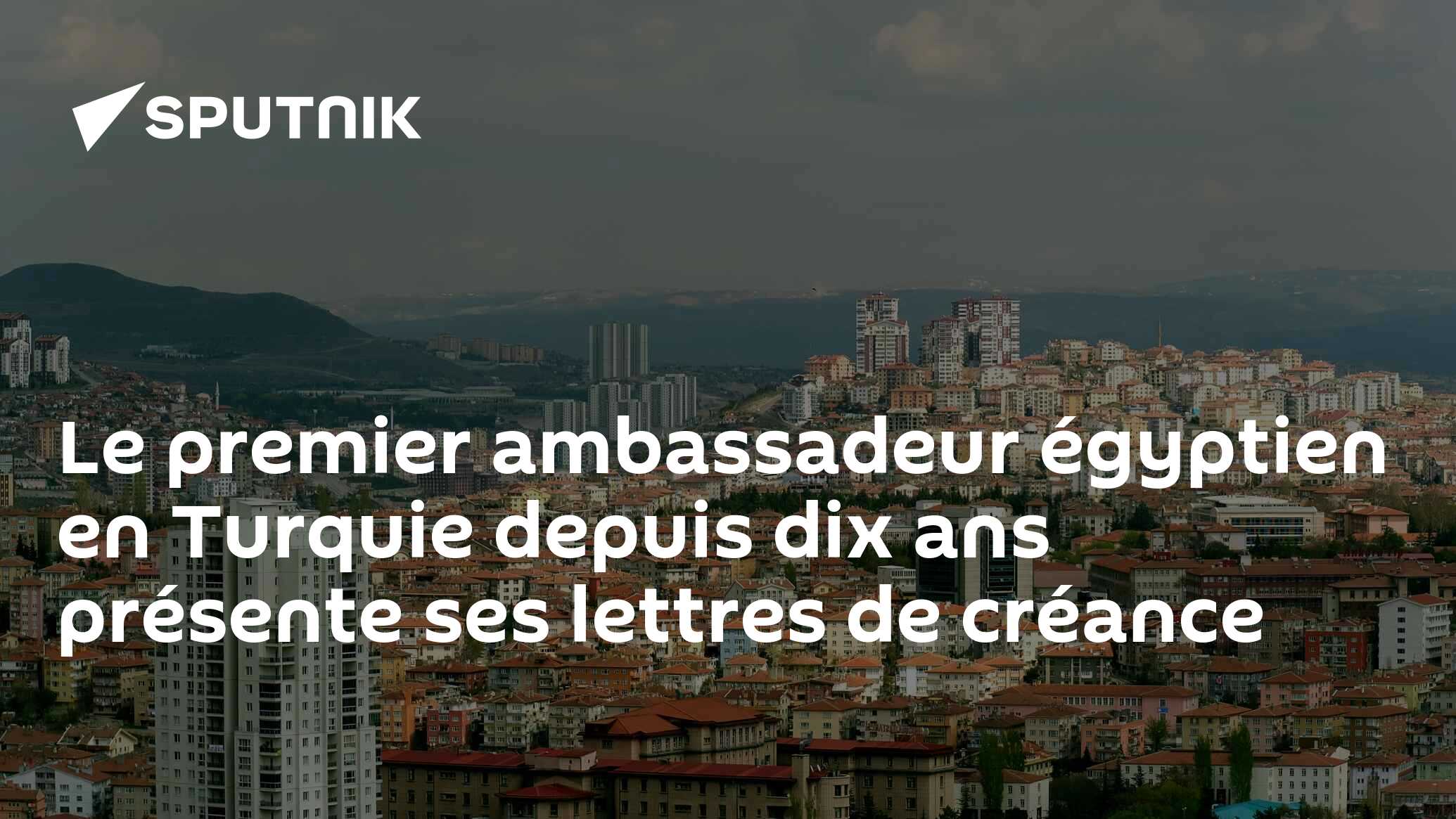 Le premier ambassadeur égyptien en Turquie depuis dix ans présente ses lettres de créance
