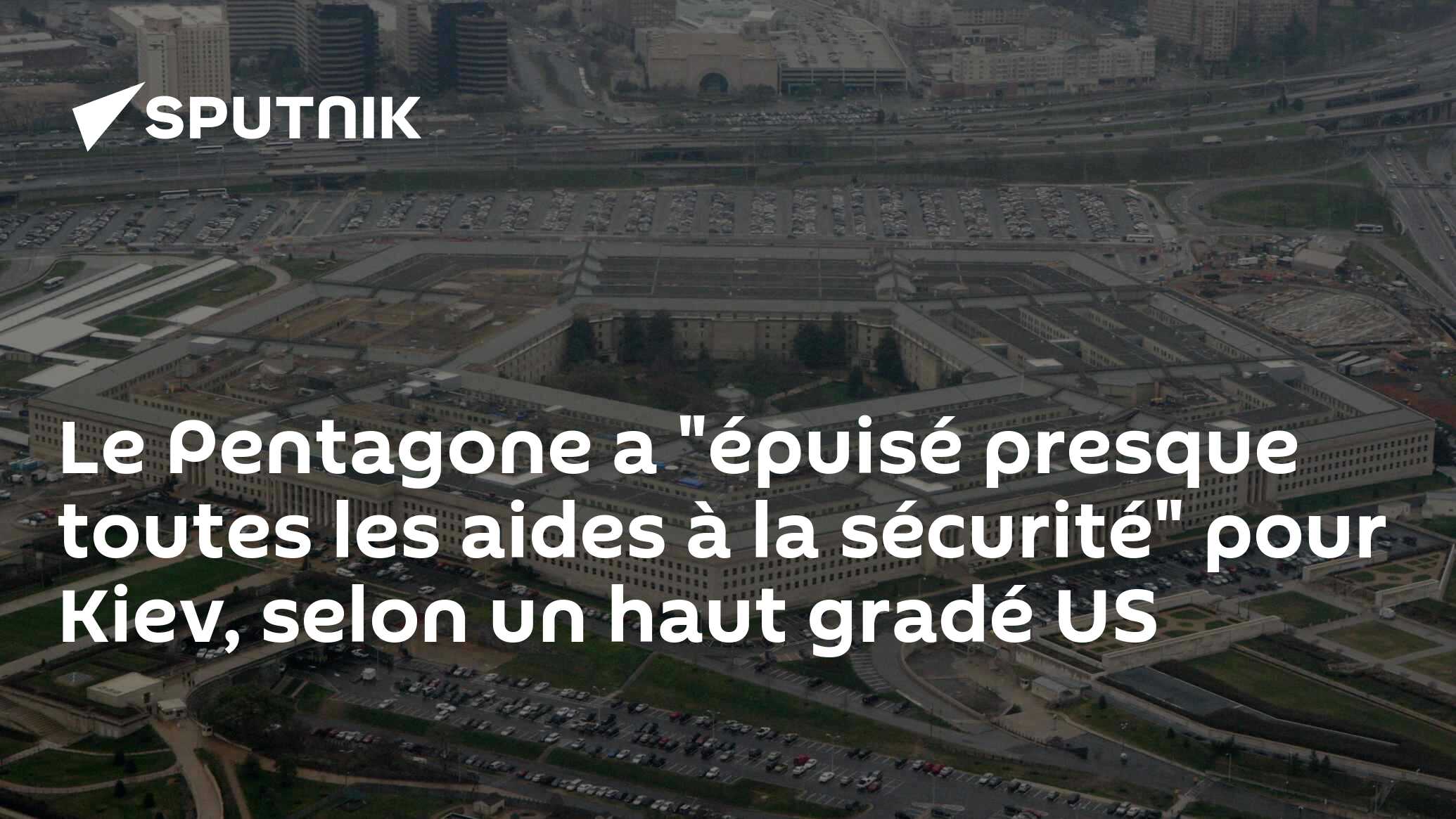 Le Pentagone a "épuisé presque toutes les aides à la sécurité" pour Kiev, selon un haut gradé US