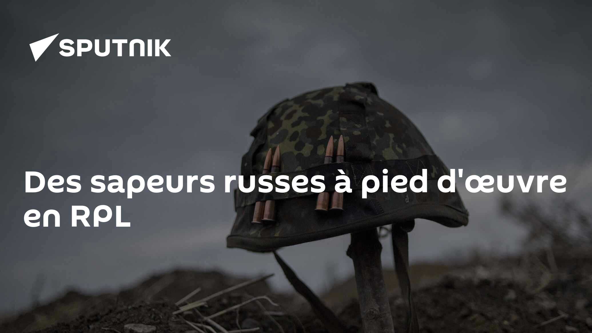 Des sapeurs russes à pied d'œuvre en RPL