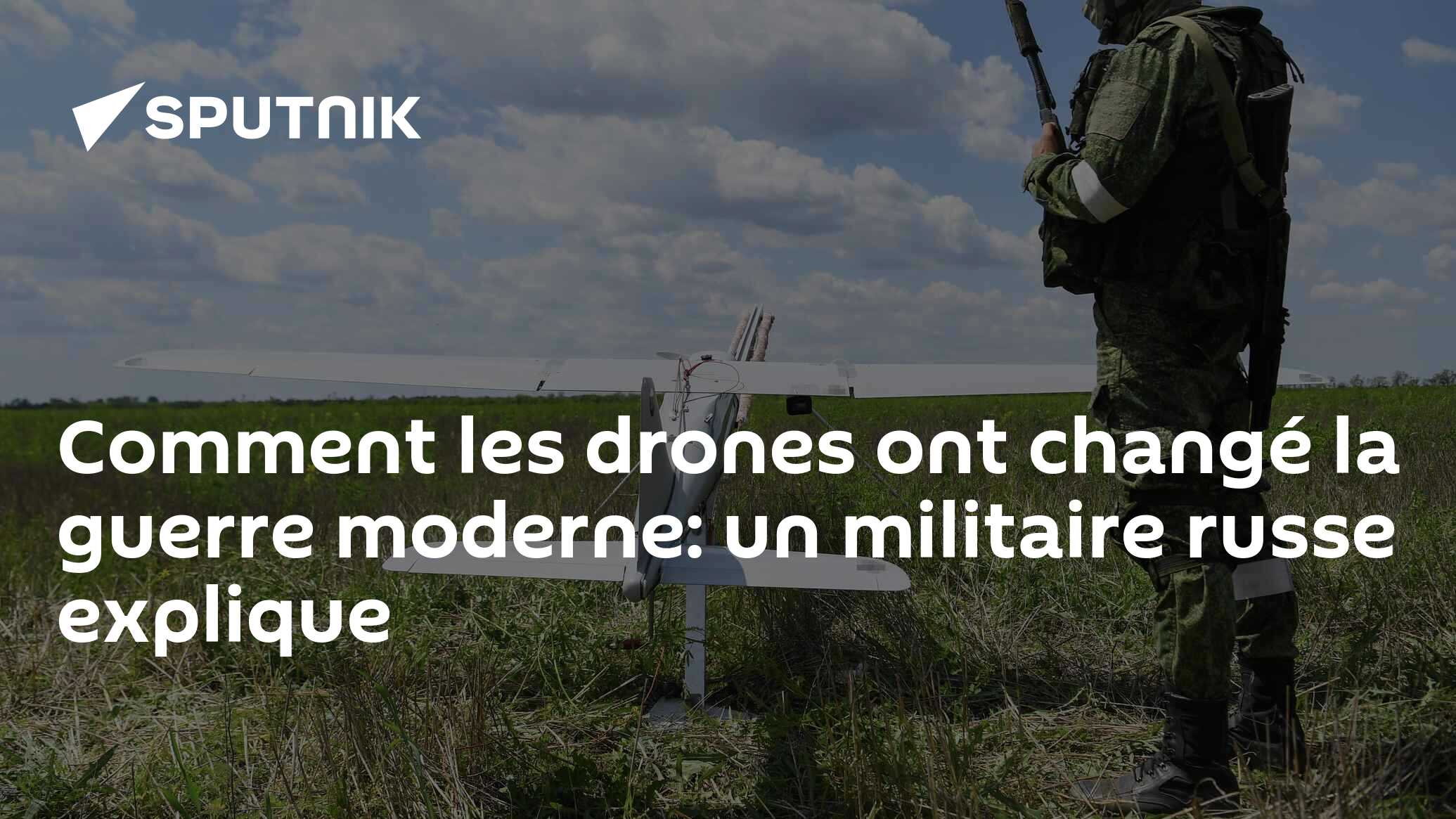 Comment les drones ont changé la guerre moderne: un militaire russe explique