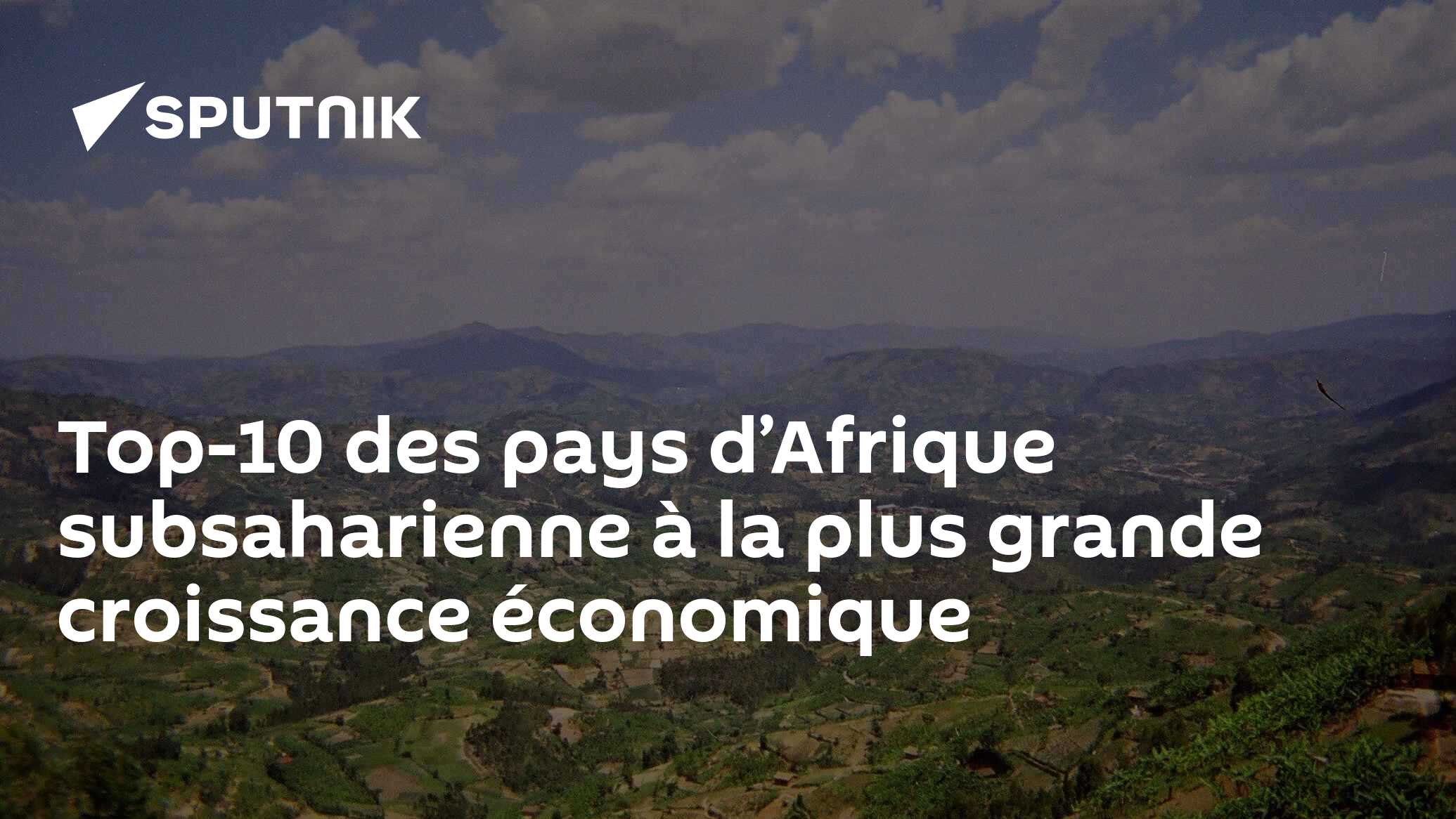 Top-10 des pays d’Afrique subsaharienne à la plus grande croissance économique
