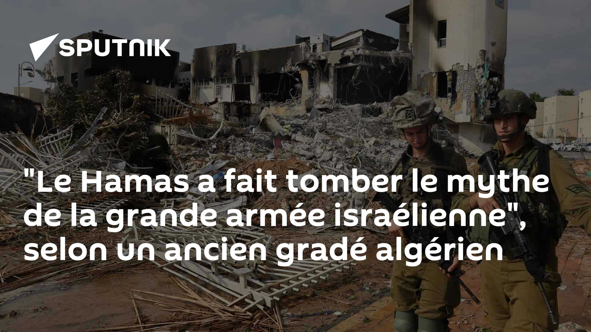 "Le Hamas a fait tomber le mythe de la grande armée israélienne", selon un ancien gradé algérien