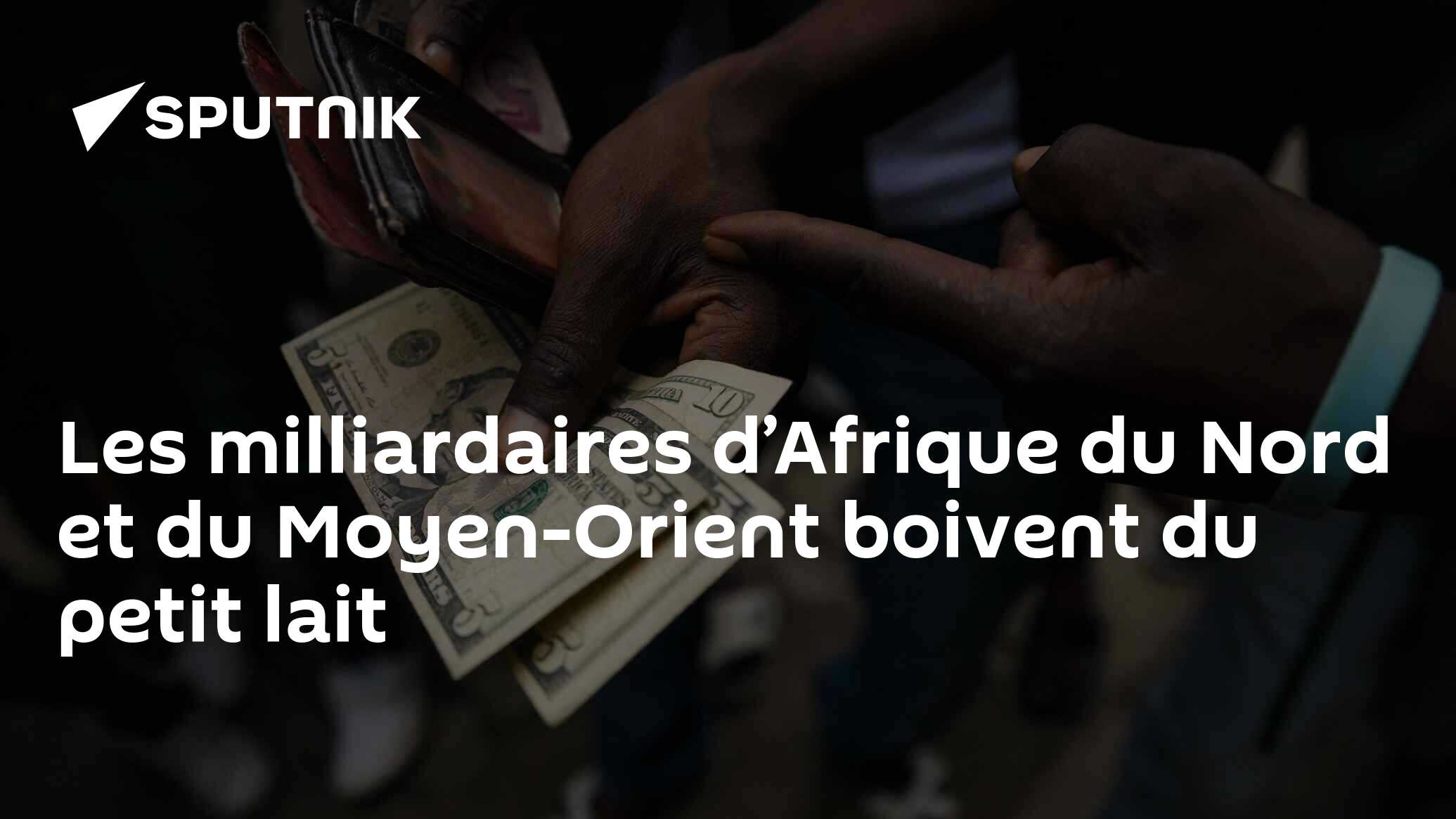 Les milliardaires d’Afrique du Nord et du Moyen-Orient boivent du petit lait