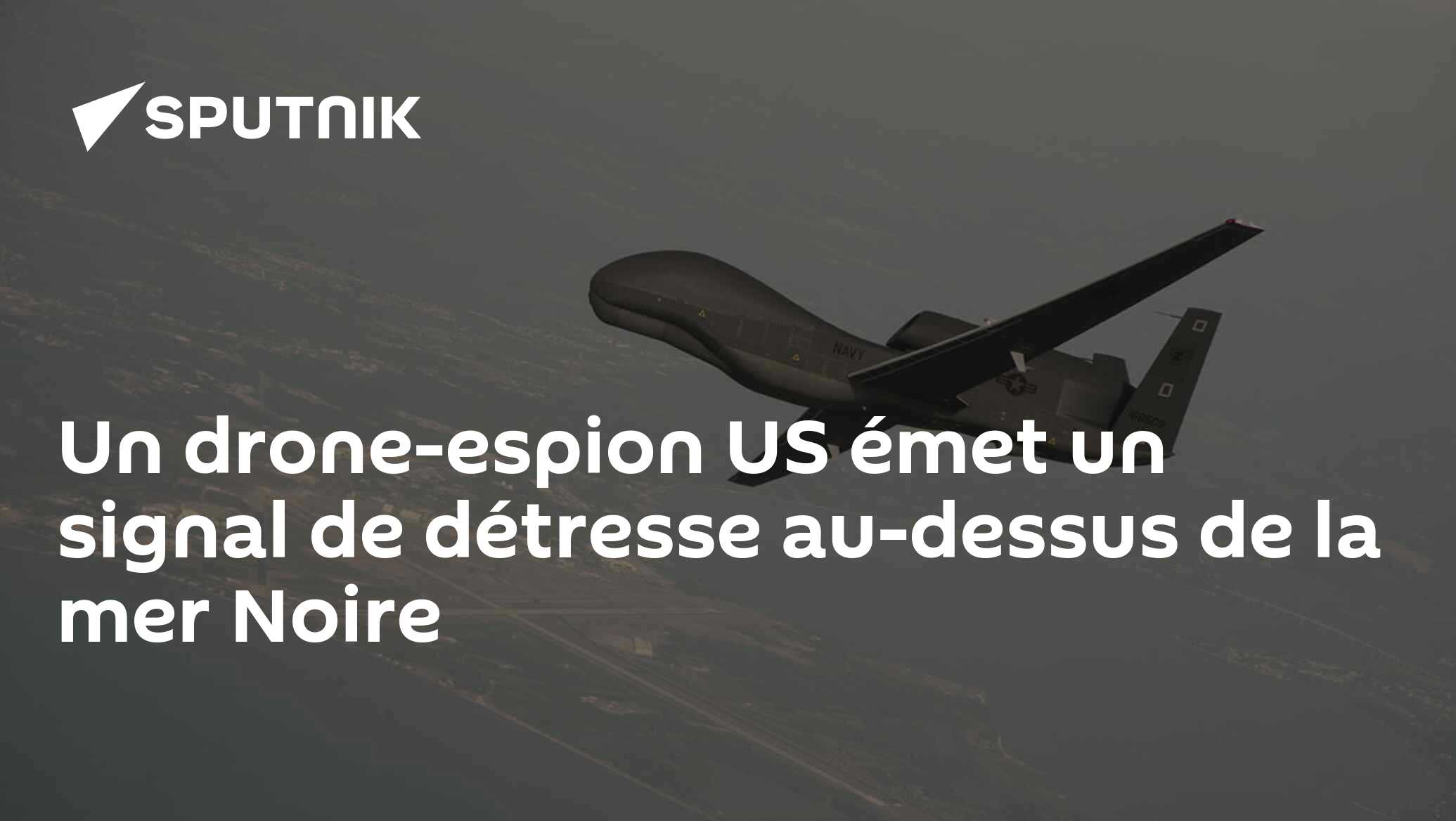 Un droneespion US émet un signal de détresse audessus de la mer Noire