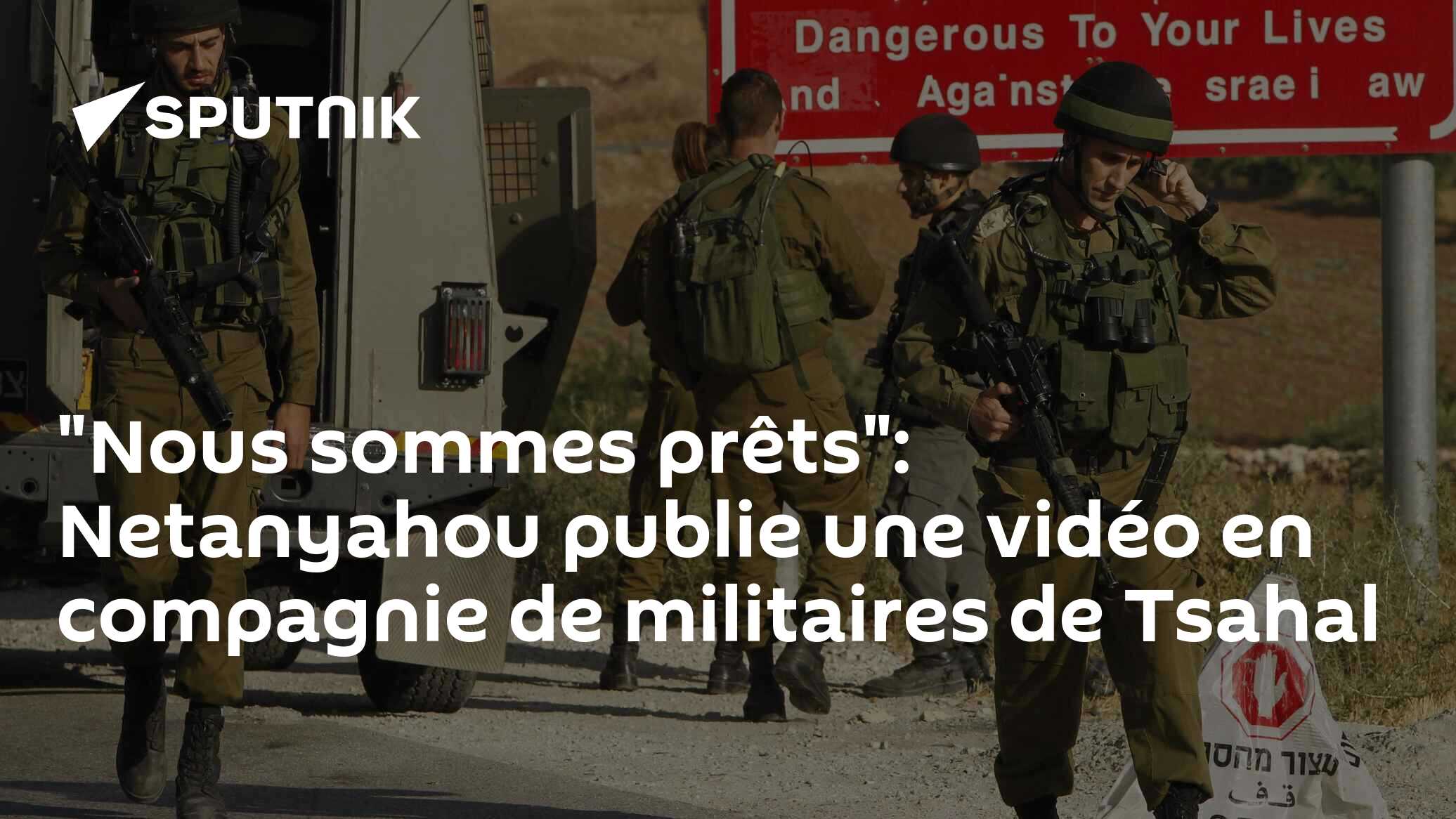 "Nous sommes prêts": Netanyahou publie une vidéo en compagnie de militaires de Tsahal
