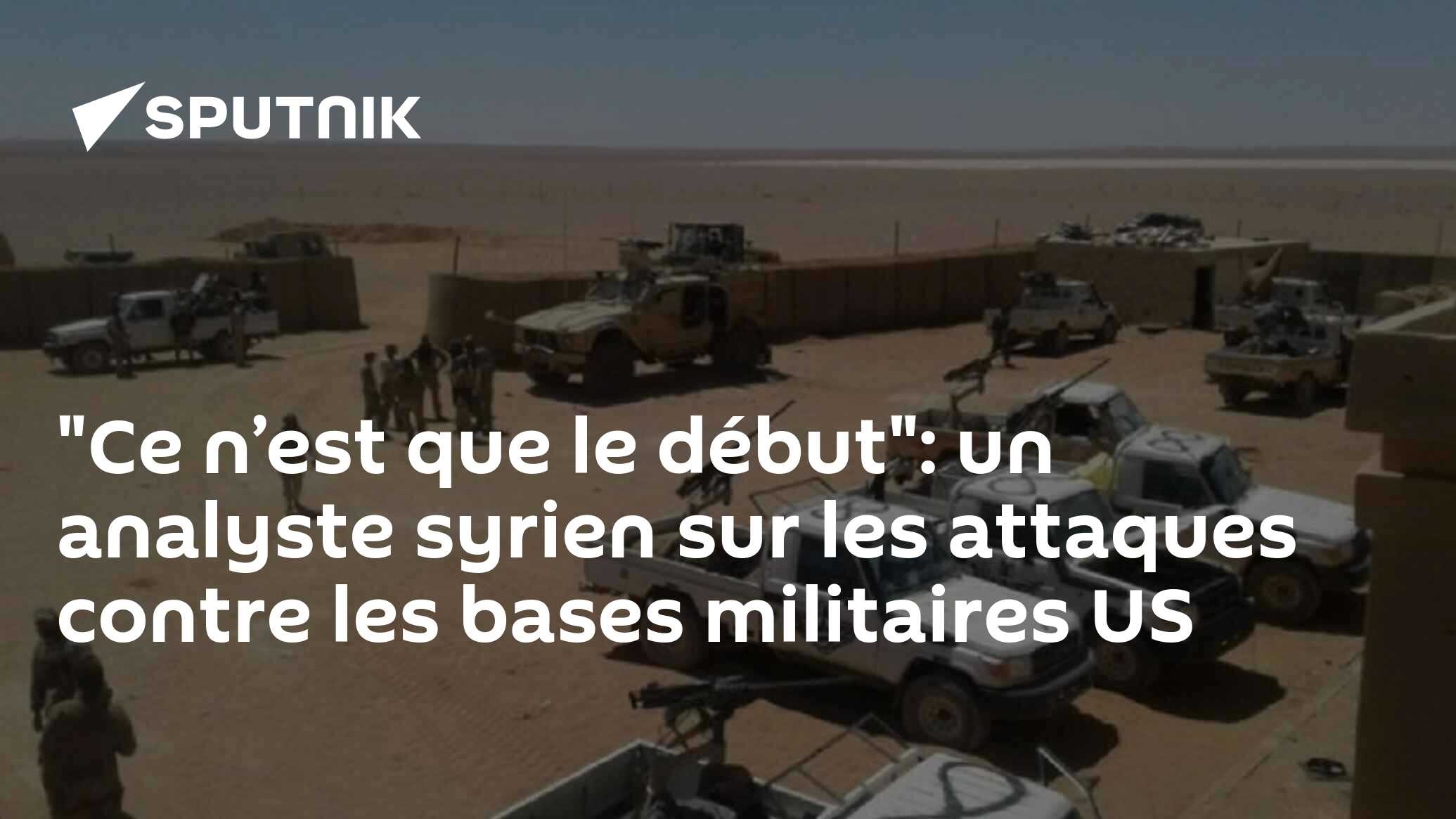"Ce n’est que le début": un analyste syrien sur les attaques contre les bases militaires US