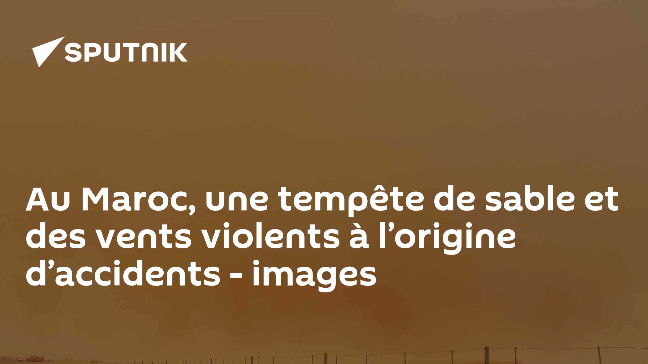 Au Maroc, une tempête de sable et des vents violents à l’origine d’accidents - images