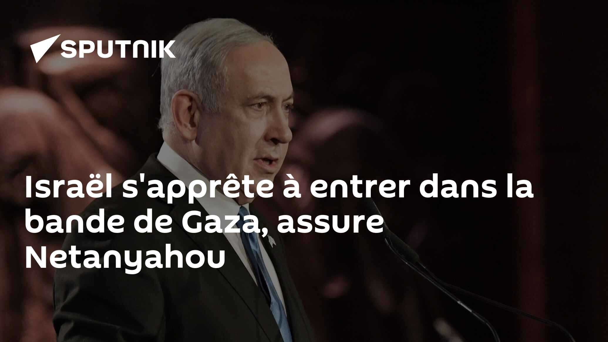 Israël s'apprête à entrer dans la bande de Gaza, assure Netanyahou