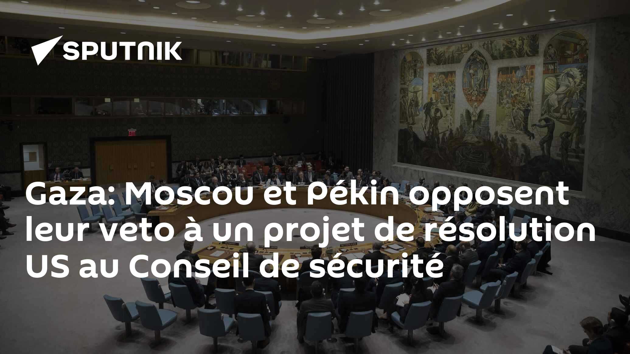 Gaza: Moscou et Pékin opposent leur veto à un projet de résolution US au Conseil de sécurité