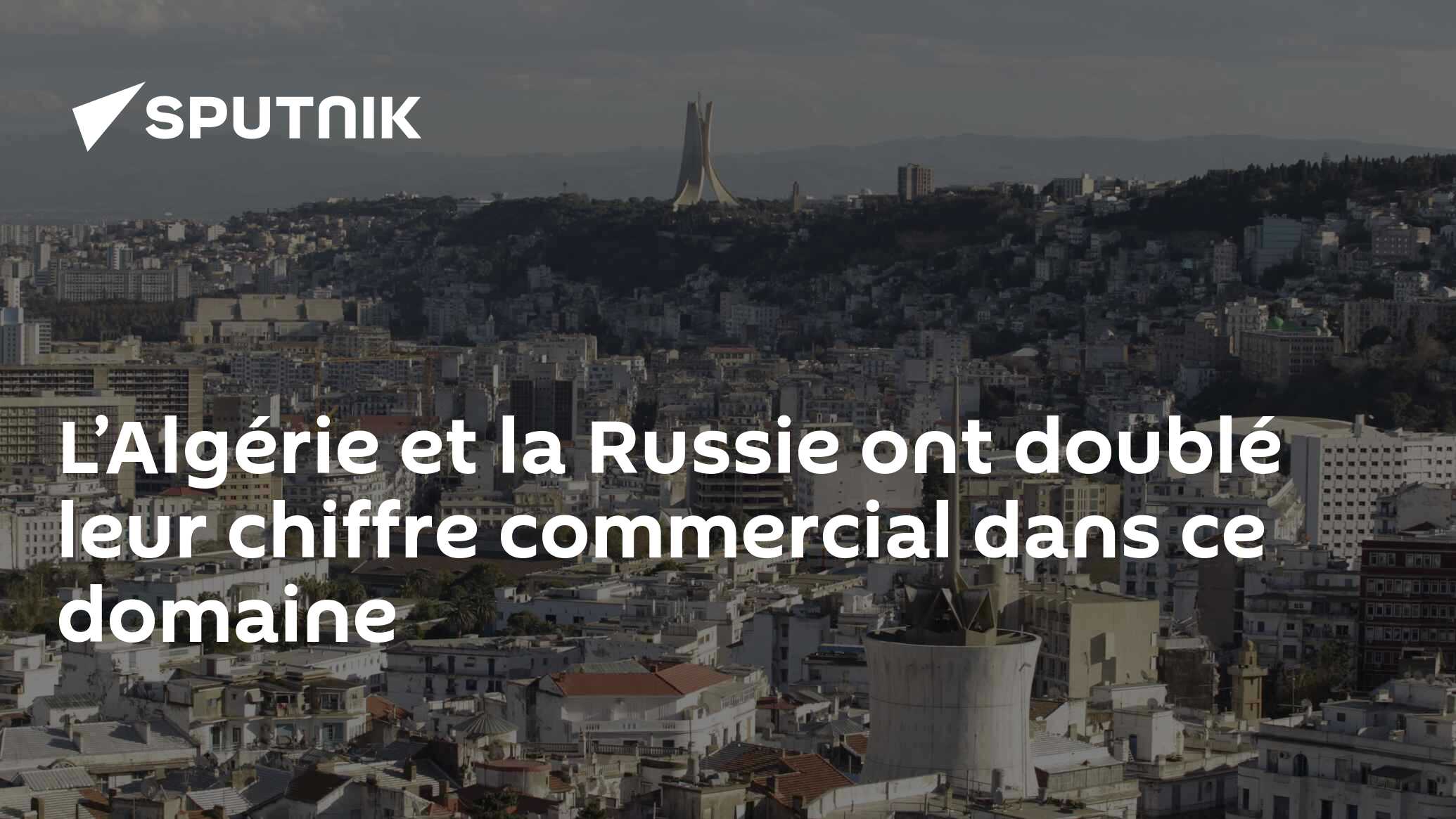 L’Algérie et la Russie ont doublé leur chiffre commercial dans ce domaine