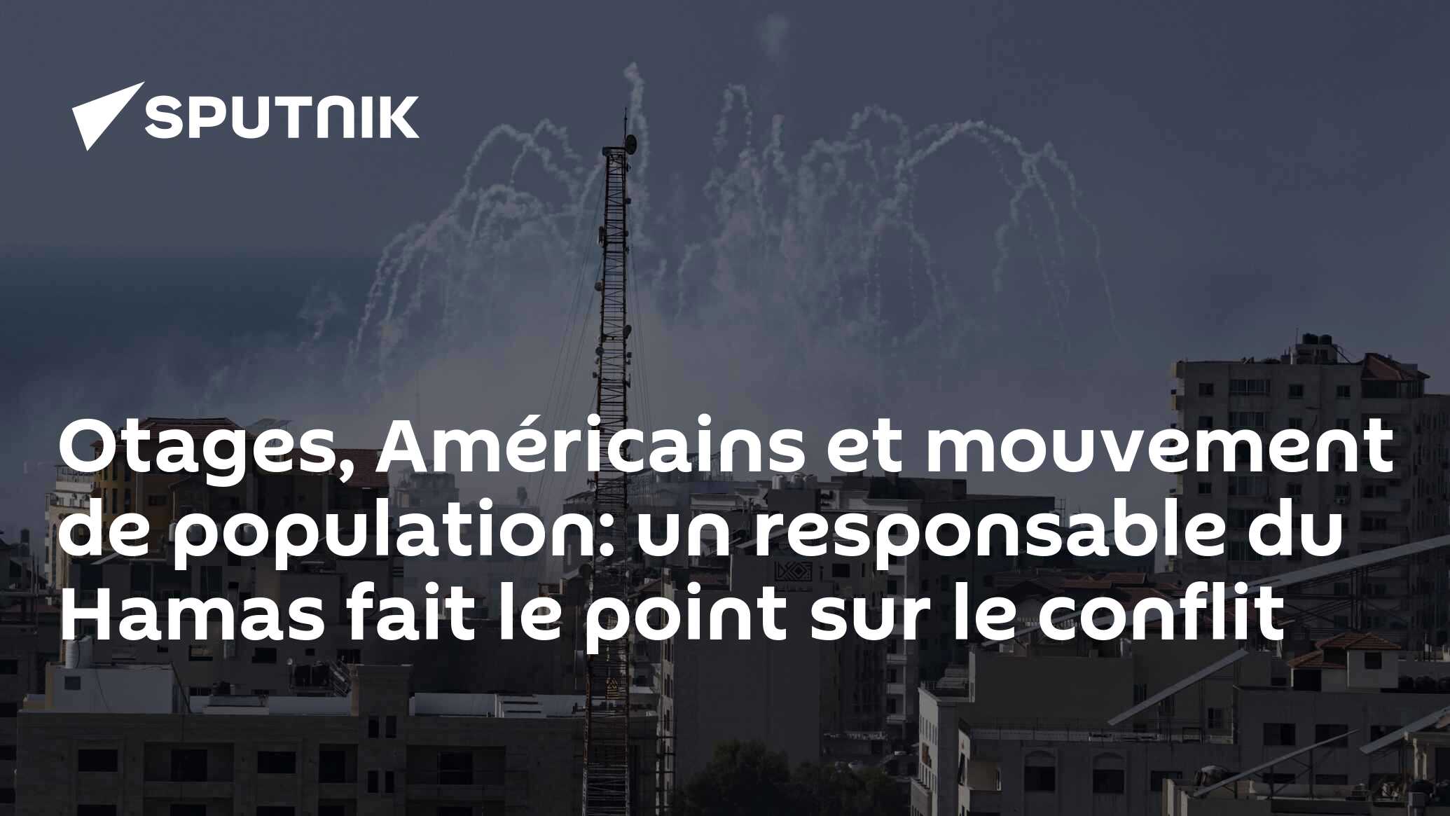 Otages, Américains et mouvement de population: un responsable du Hamas fait le point sur le conflit