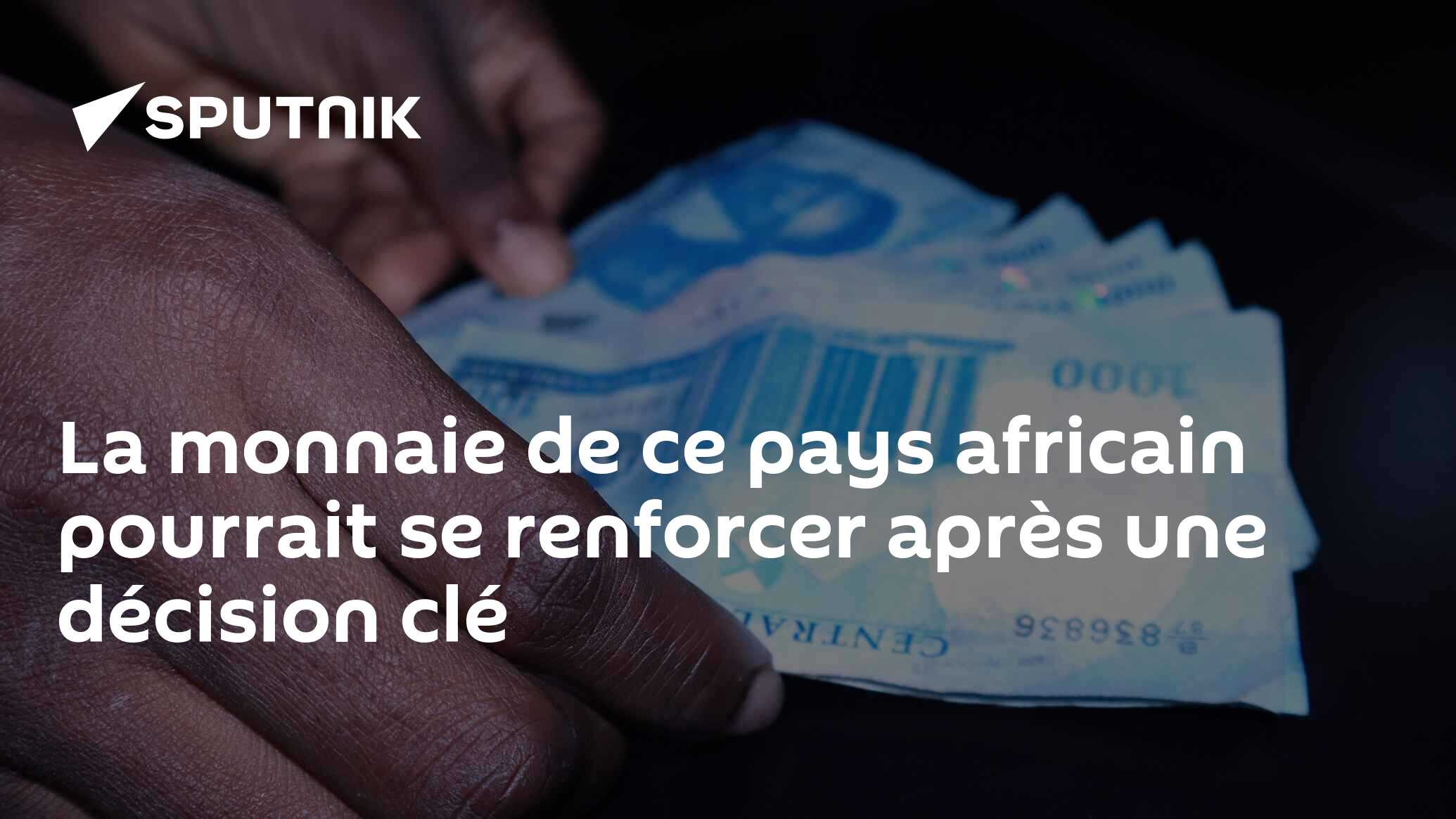 La monnaie de ce pays africain pourrait se renforcer après une décision clé