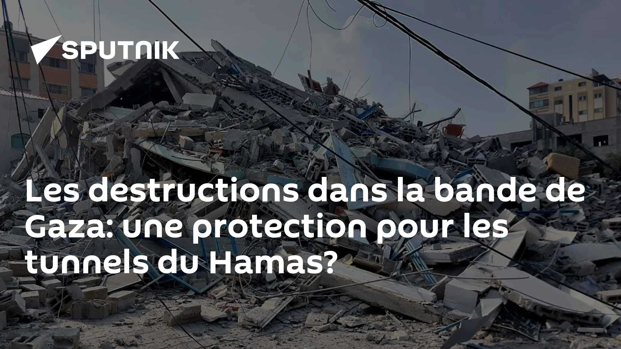 Les destructions dans la bande de Gaza: une protection pour les tunnels du Hamas?