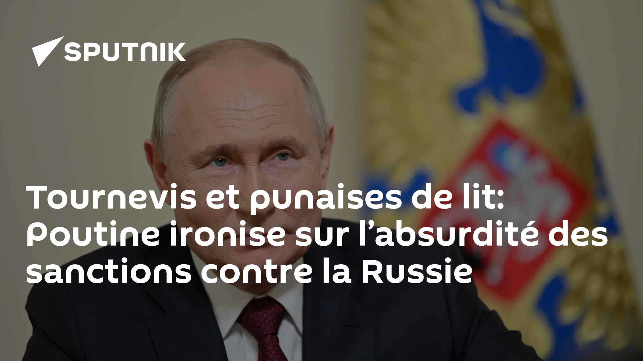 Tournevis et punaises de lit: Poutine ironise sur l’absurdité des sanctions contre la Russie