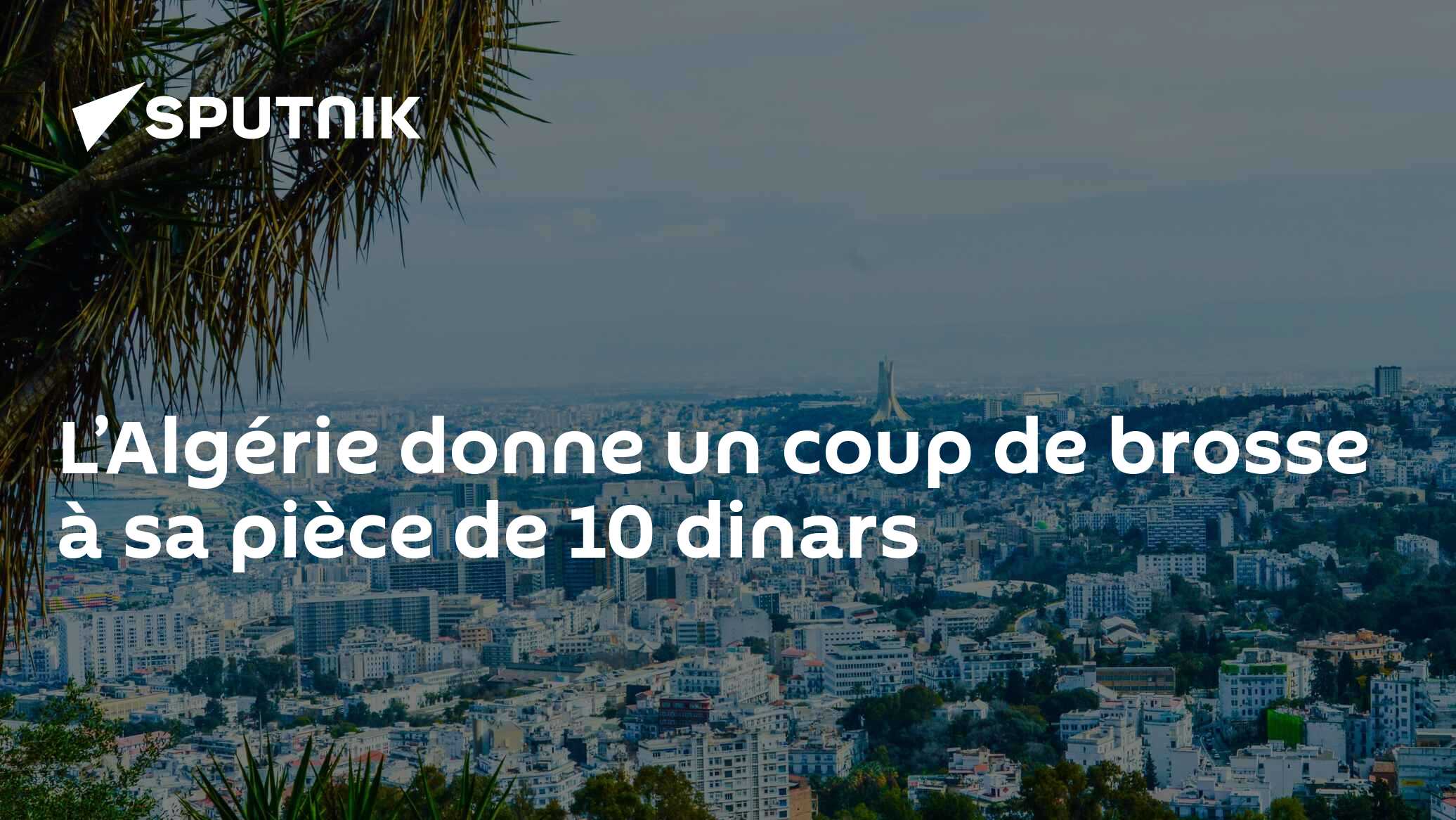 L’Algérie donne un coup de brosse à sa pièce de 10 dinars