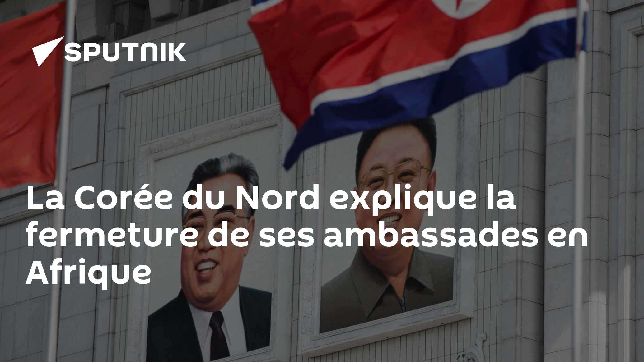 La Corée du Nord explique la fermeture de ses ambassades en Afrique