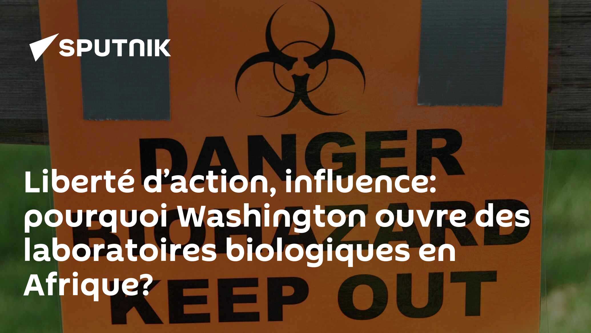 Liberté d’action, influence: pourquoi Washington ouvre des laboratoires biologiques en Afrique?