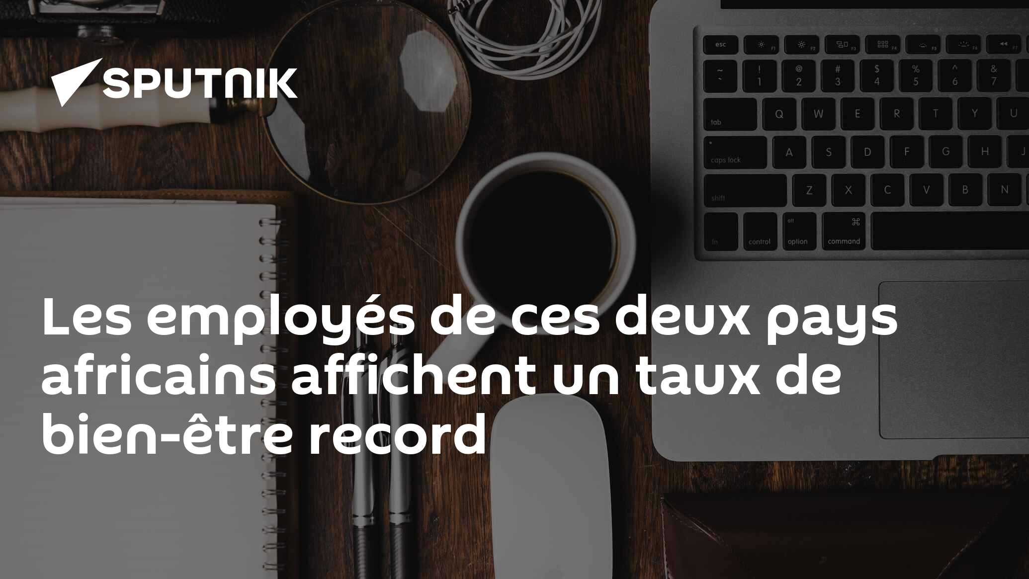 Les employés de ces deux pays africains affichent un taux de bien-être record