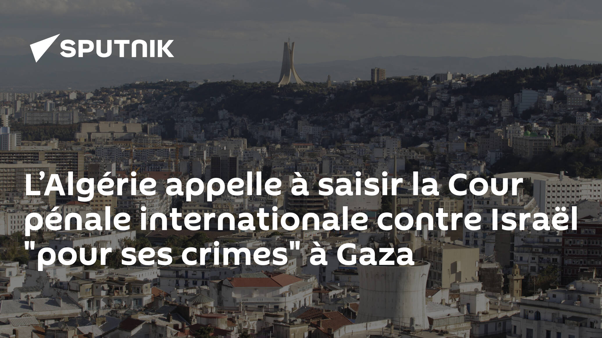L’Algérie appelle à saisir la Cour pénale internationale contre Israël