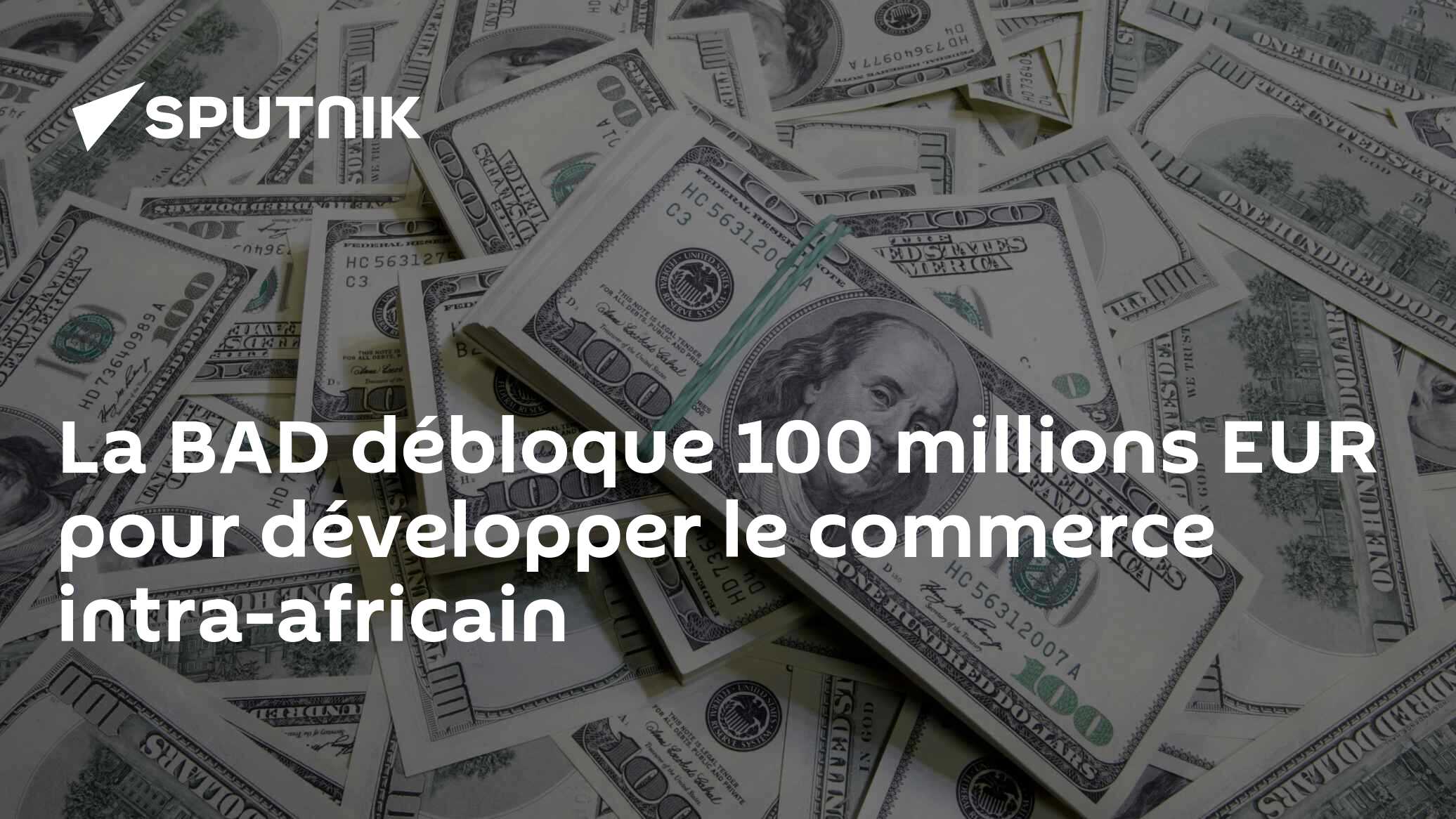 La BAD débloque 100 millions EUR pour développer le commerce intra-africain