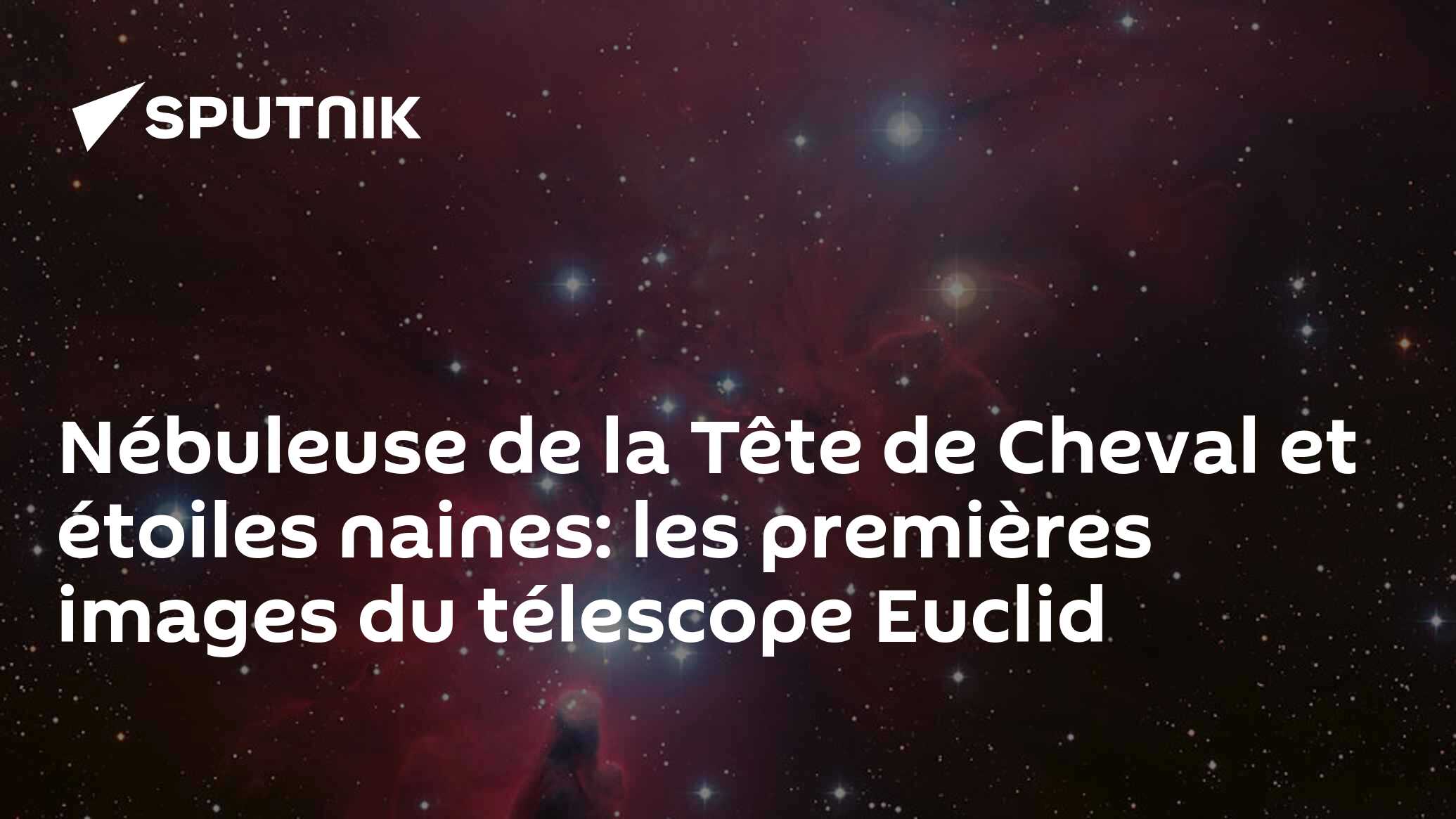 Nébuleuse de la Tête de Cheval et étoiles naines: les premières images du télescope Euclid
