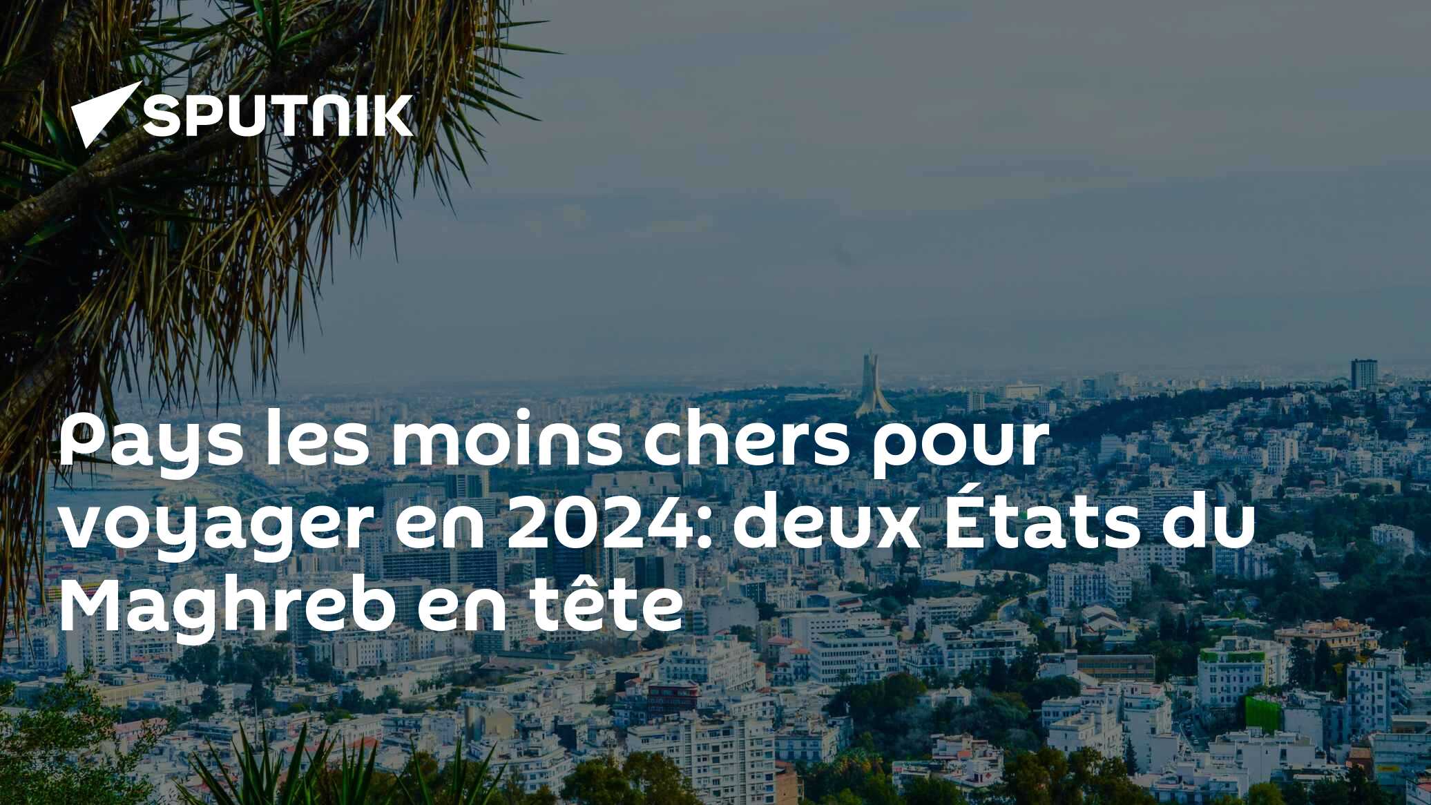 Pays les moins chers pour voyager en 2024: deux États du Maghreb en tête