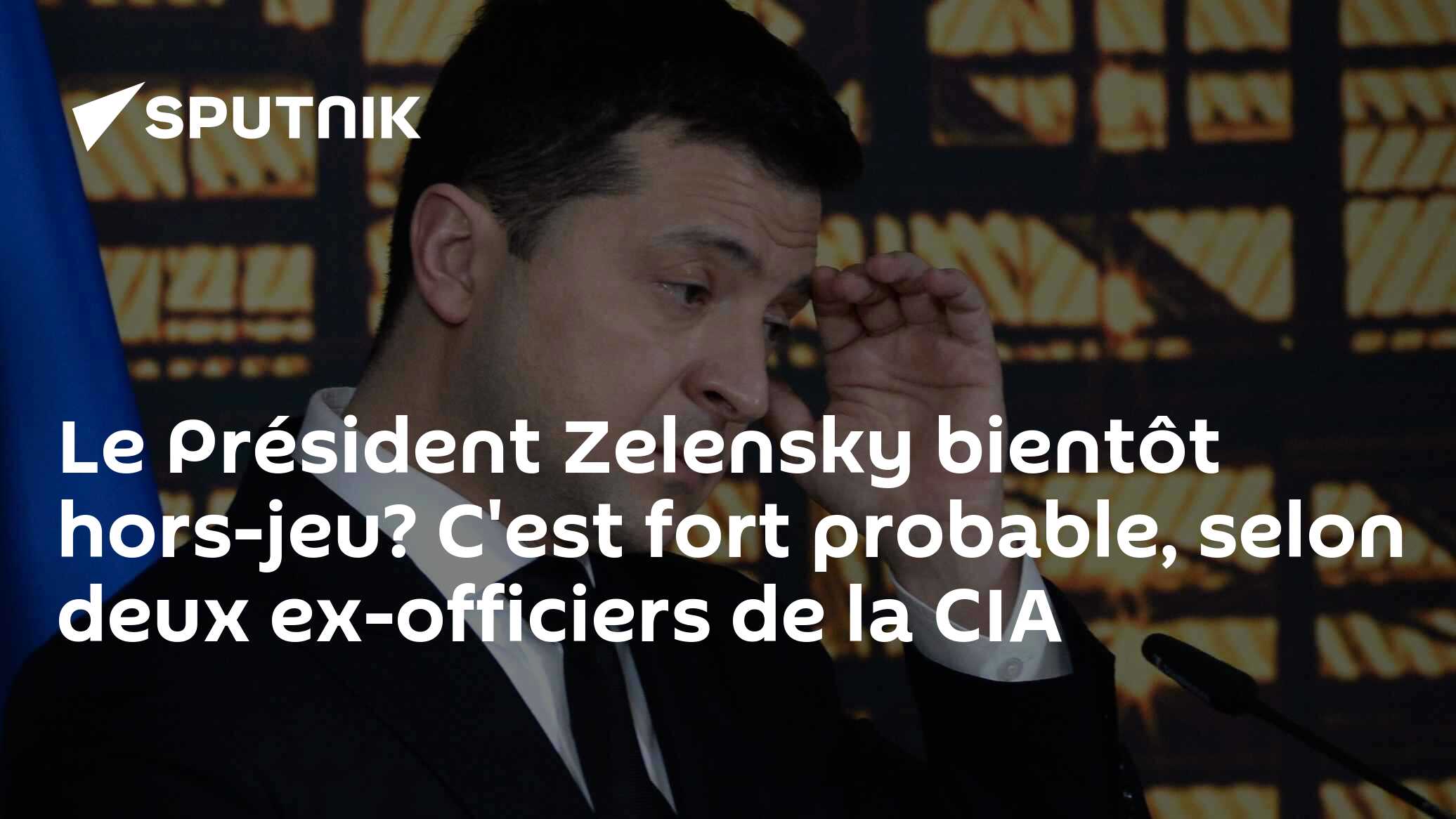 Le Président Zelensky bientôt hors-jeu? C'est fort probable, selon deux ex-officiers de la CIA