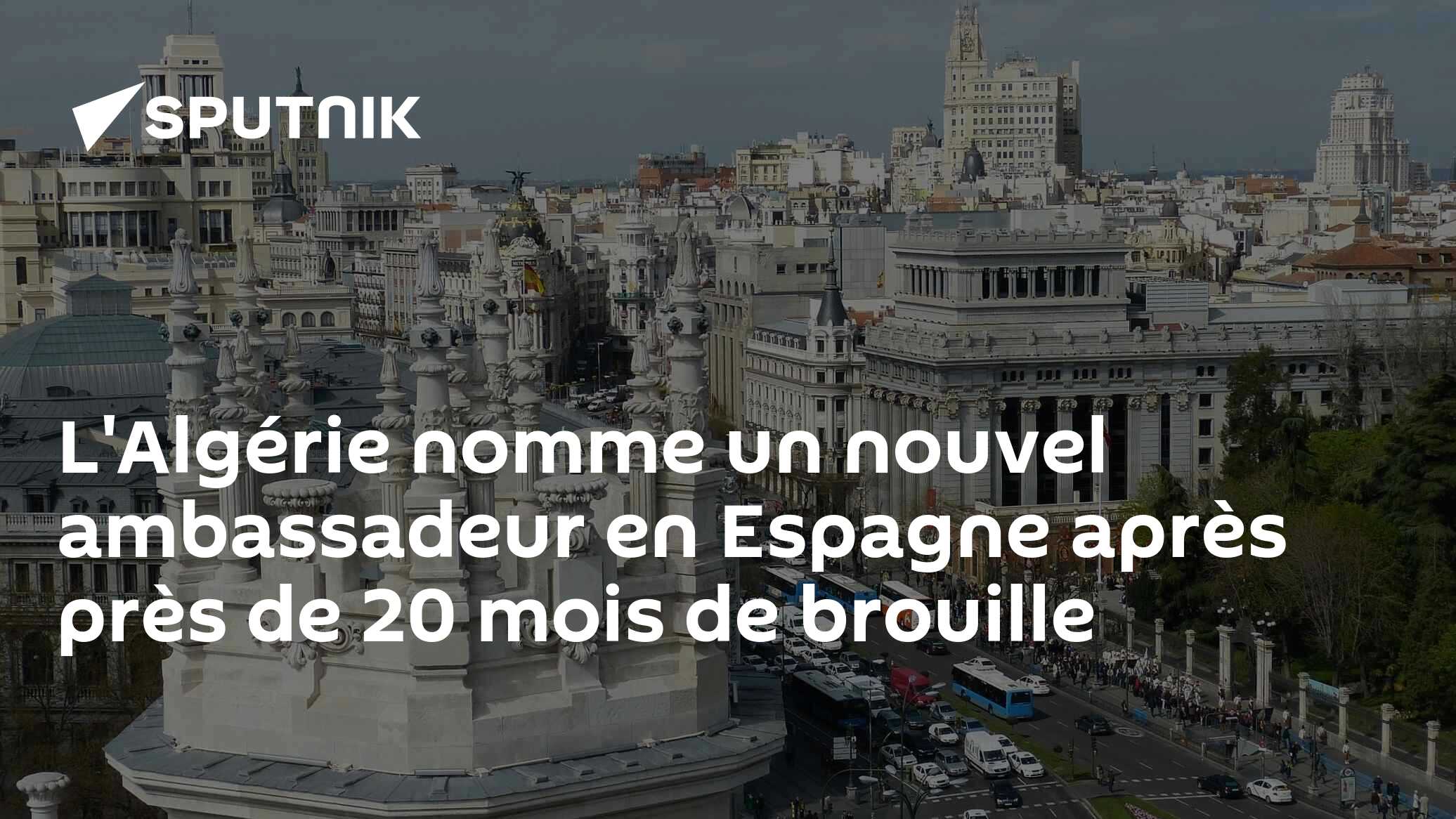 L'Algérie nomme un nouvel ambassadeur en Espagne après près de 20 mois de brouille
