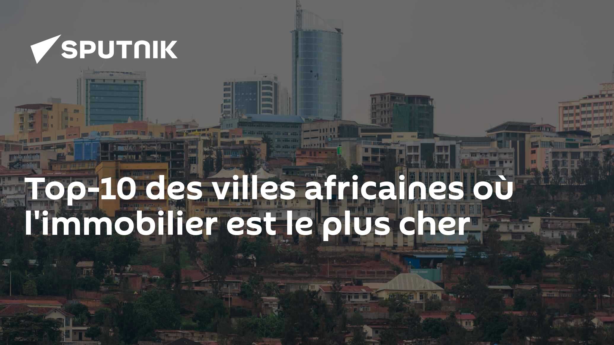 Top-10 des villes africaines où l'immobilier est le plus cher