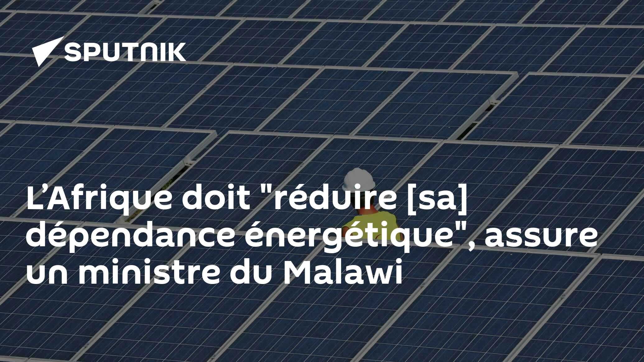 L’Afrique doit "réduire [sa] dépendance énergétique", assure un ministre du Malawi