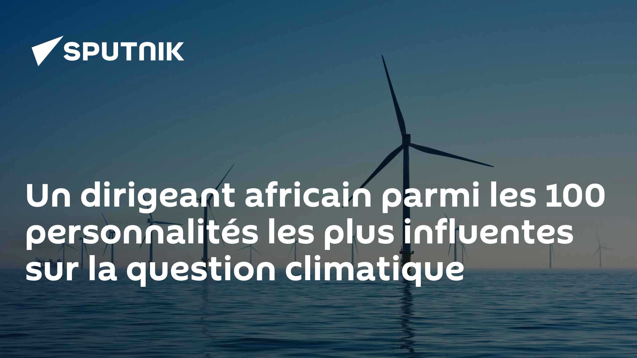Un dirigeant africain parmi les 100 personnalités les plus influentes sur la question climatique