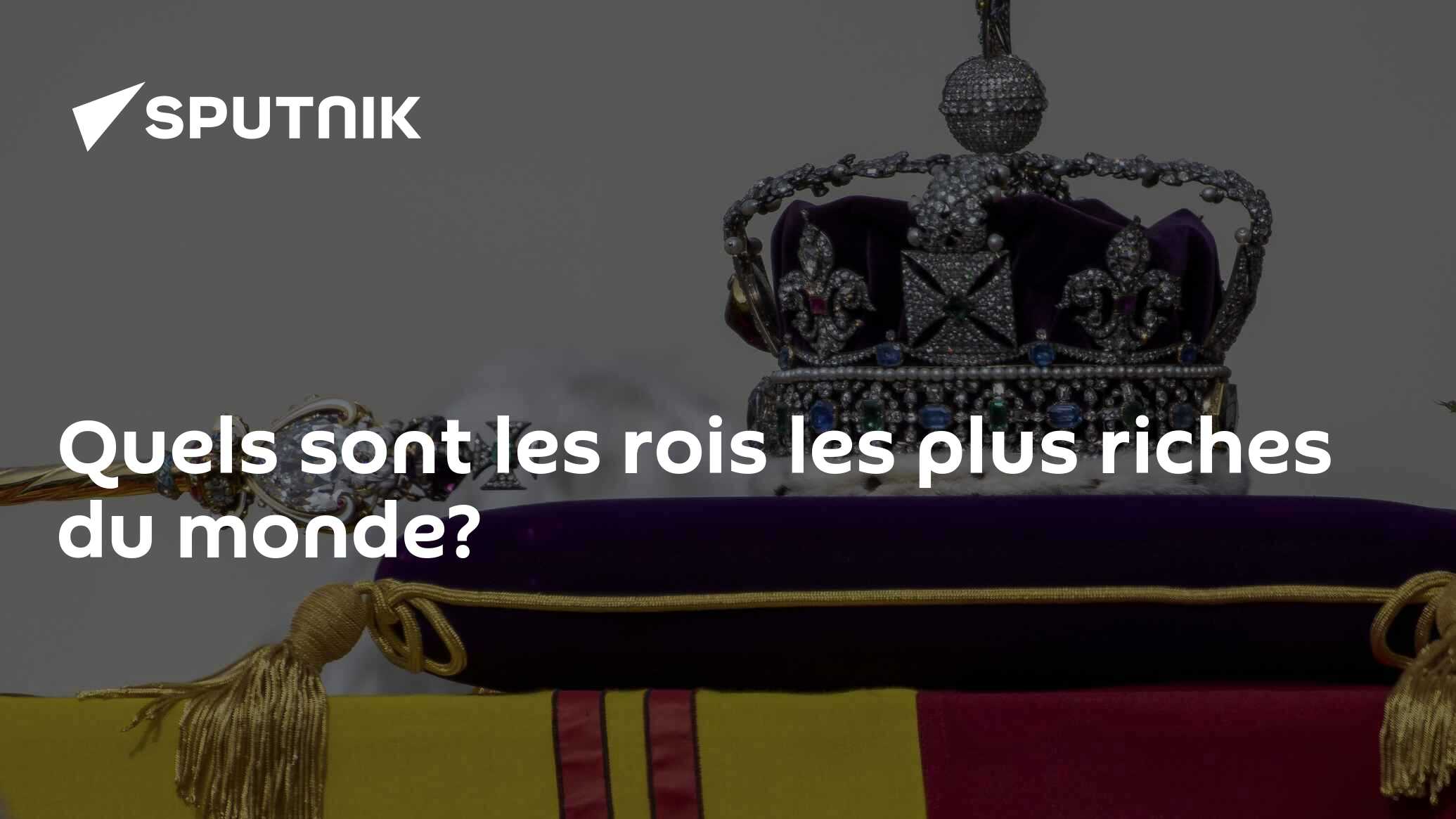 Quels sont les rois les plus riches du monde?