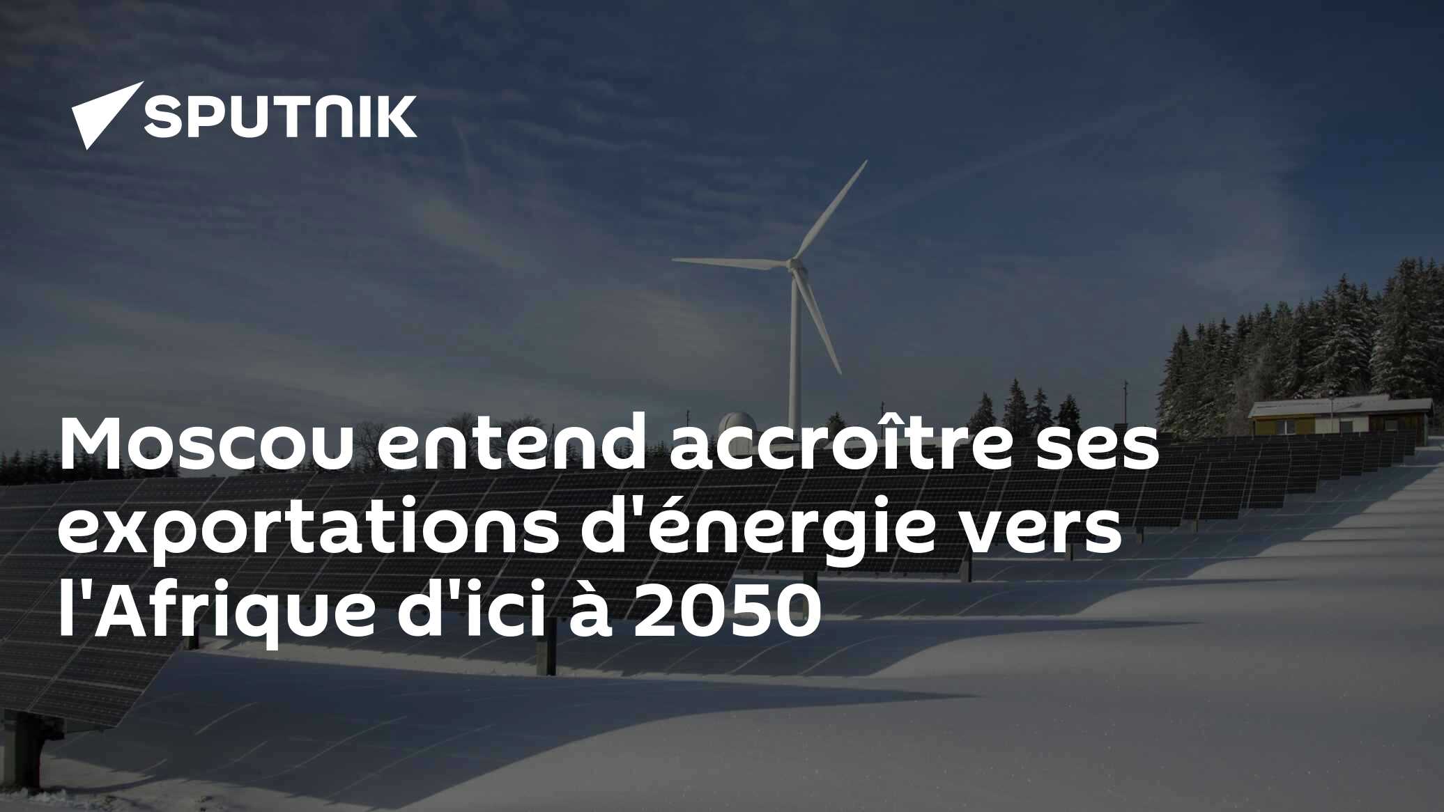 Moscou entend accroître ses exportations d'énergie vers l'Afrique d'ici à 2050