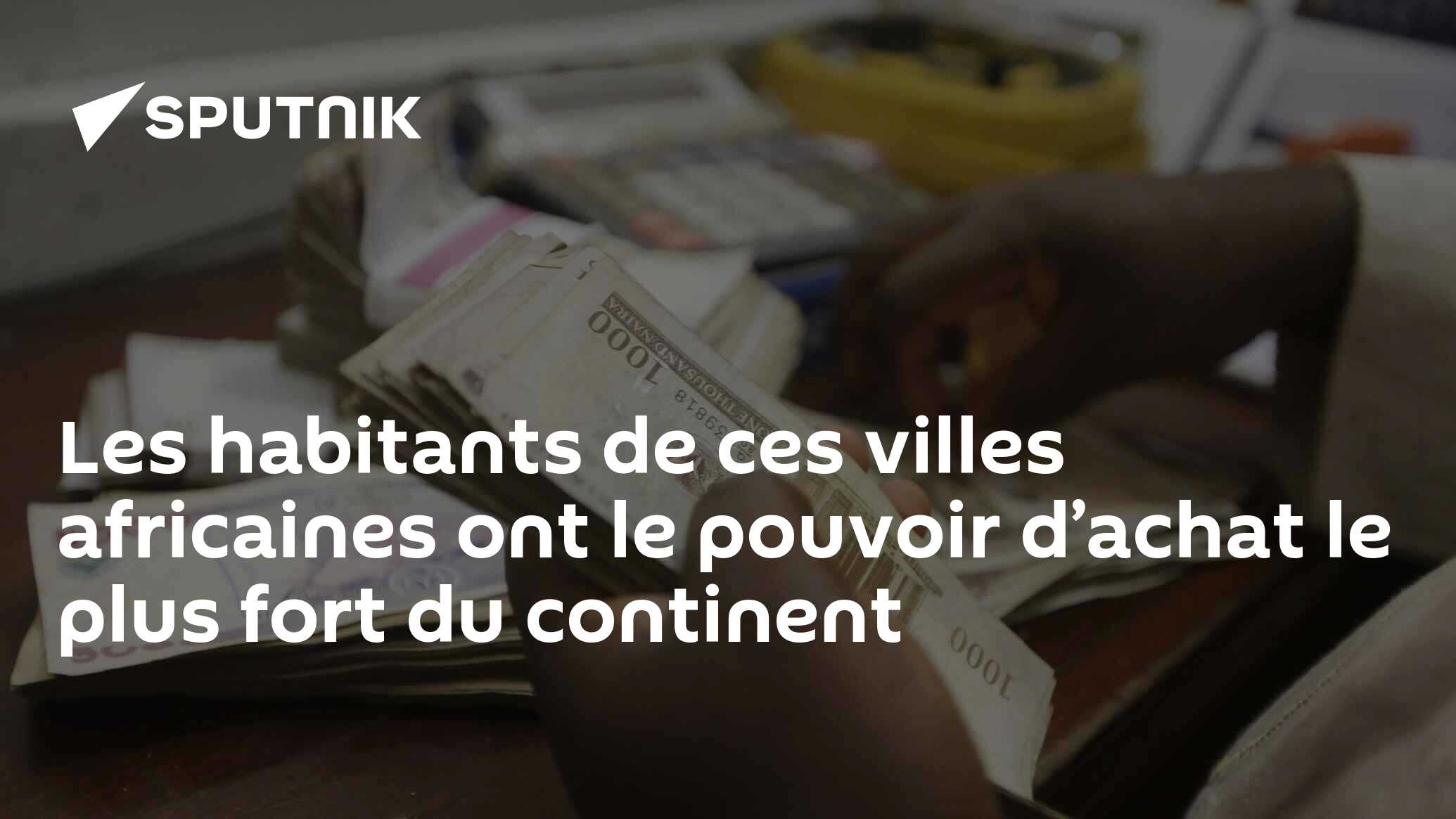 Les habitants de ces villes africaines ont le pouvoir d’achat le plus fort du continent