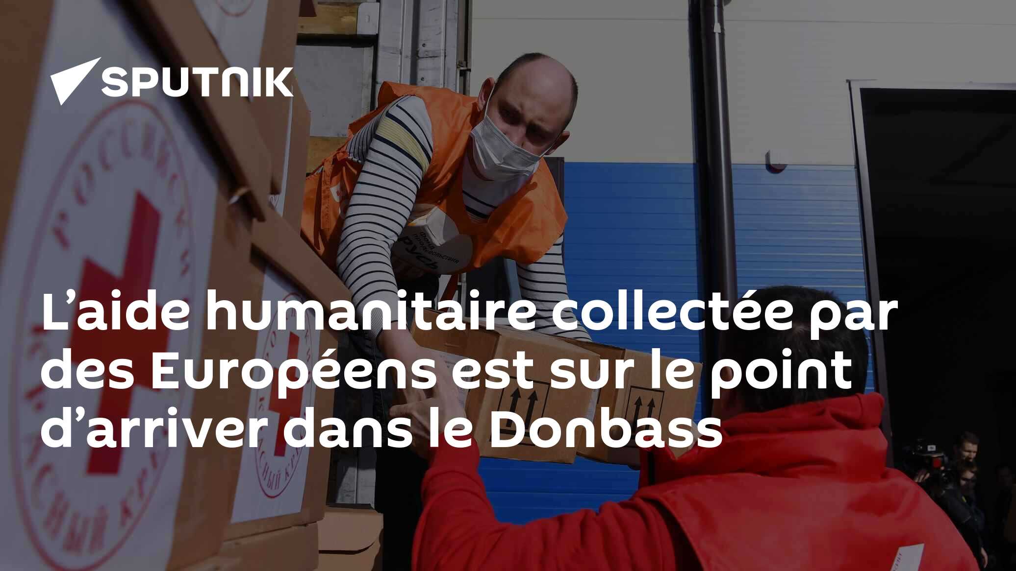 L’aide humanitaire collectée par des Européens est sur le point d’arriver dans le Donbass