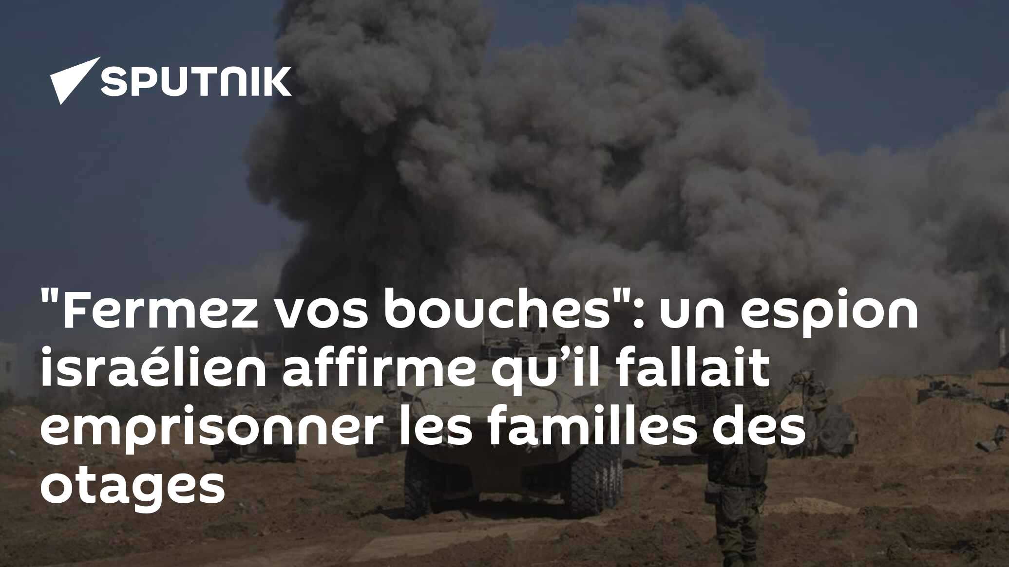 "Fermez vos bouches": un espion israélien affirme qu’il fallait emprisonner les familles des otages