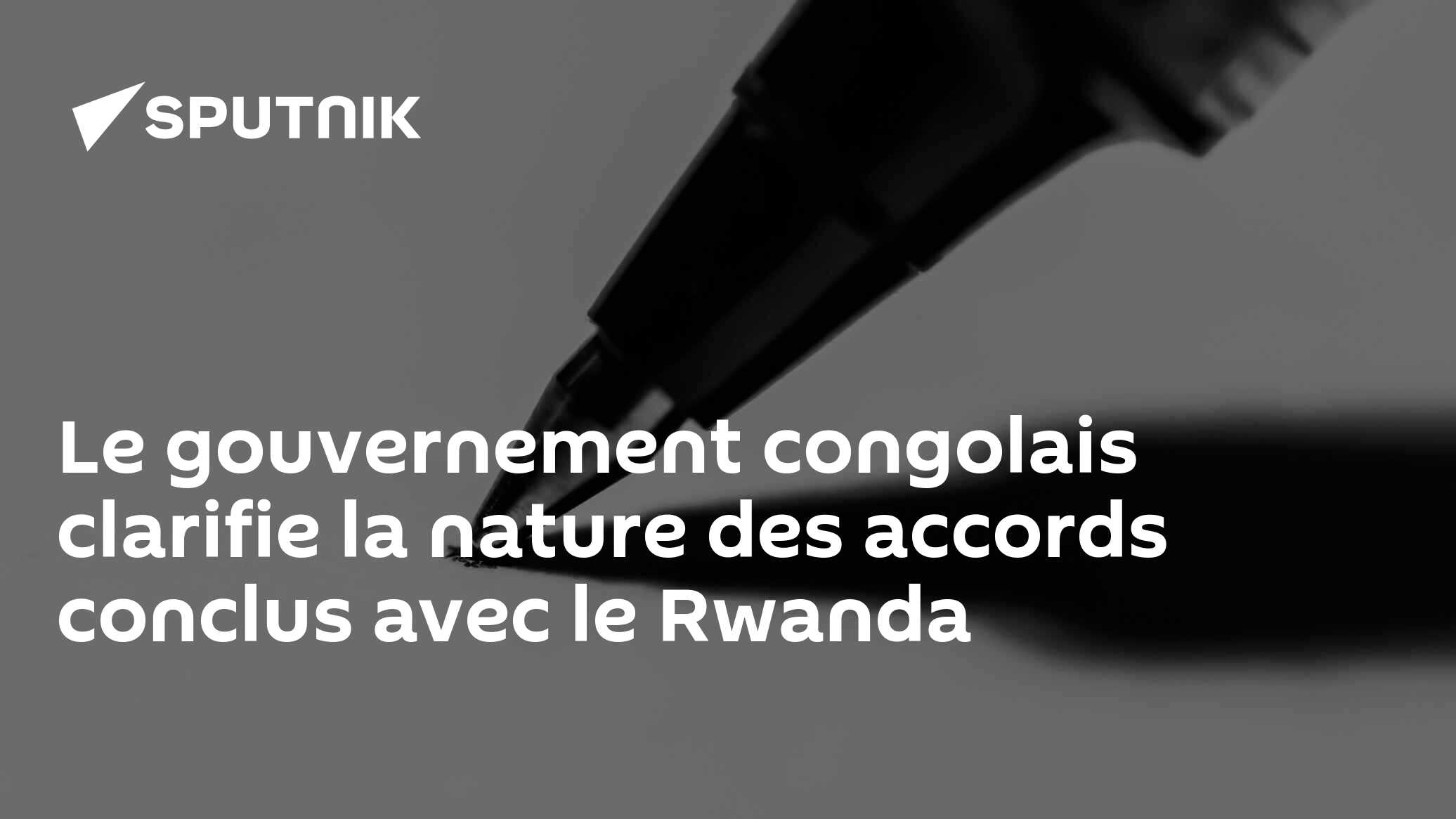 Le gouvernement congolais clarifie la nature des accords conclus avec le Rwanda