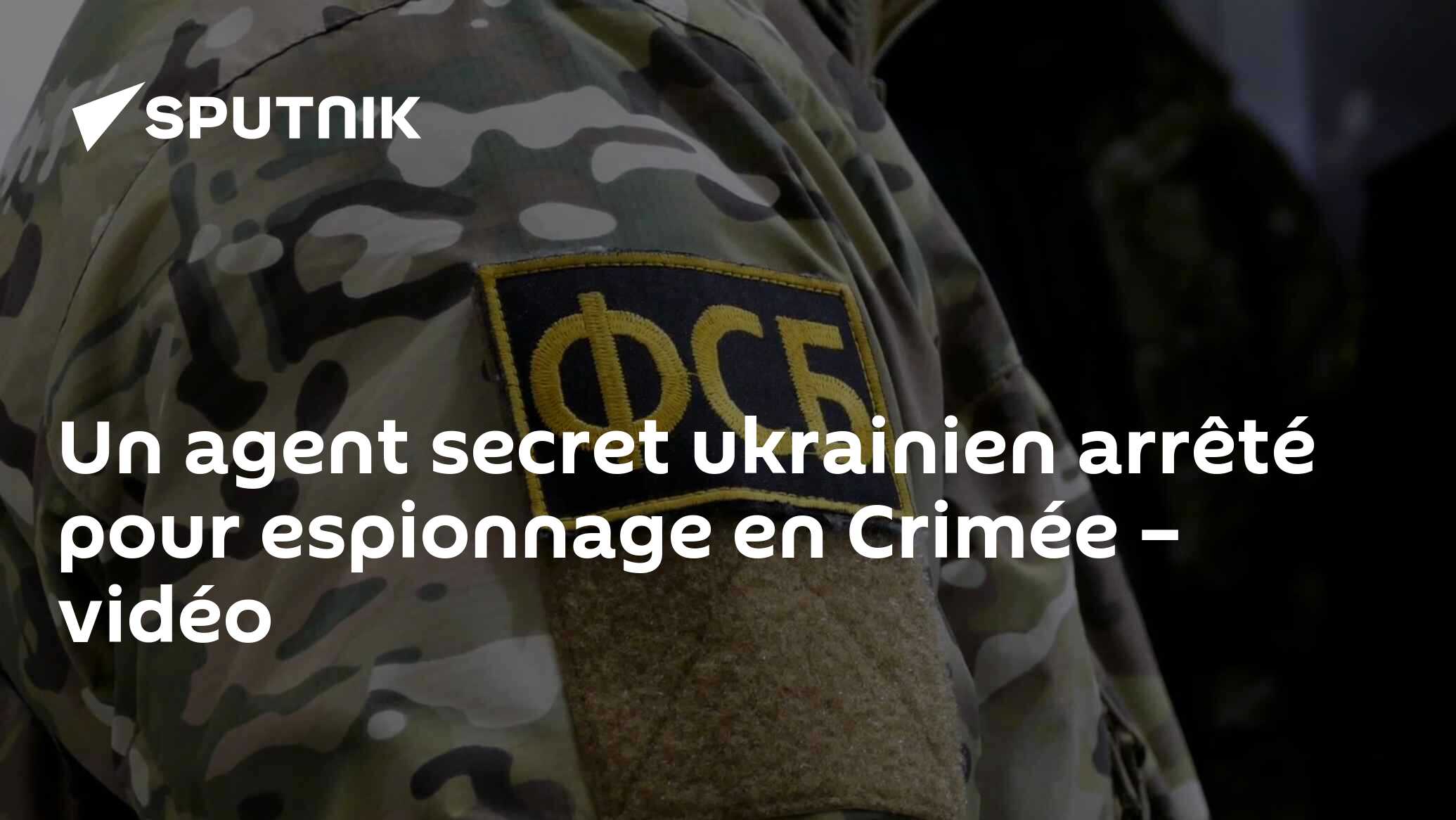 Un agent secret ukrainien arrêté pour espionnage en Crimée – vidéo