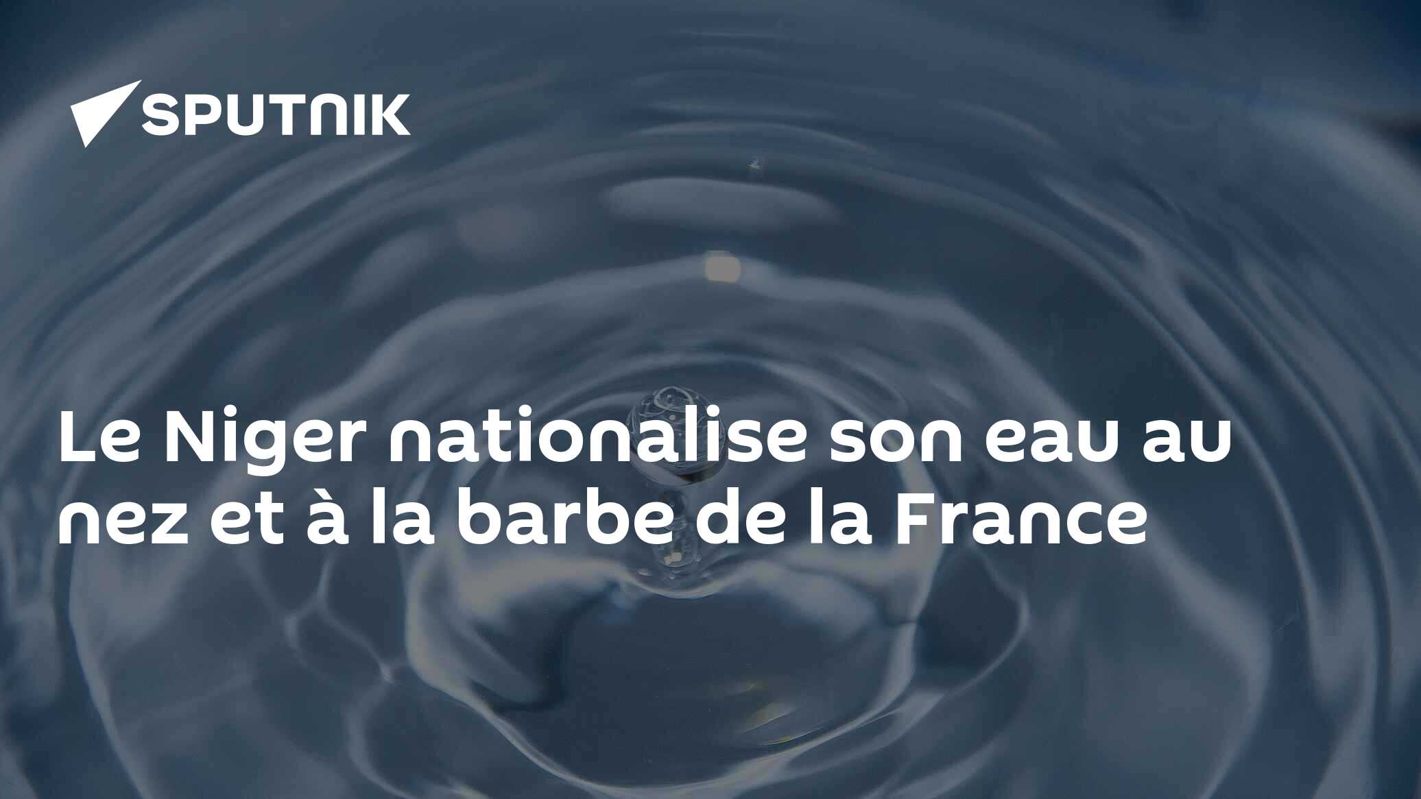 Le Niger nationalise son eau au nez et à la barbe de la France