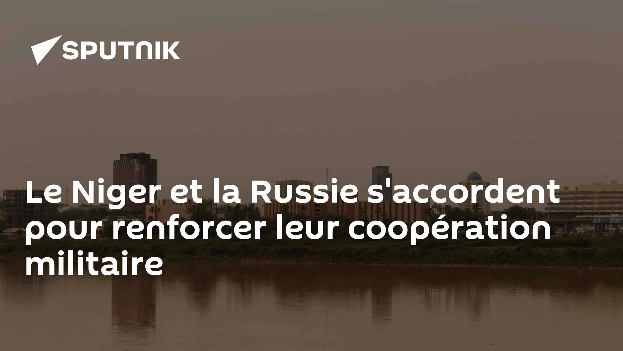 Le Niger et la Russie s'accordent pour renforcer leur coopération militaire