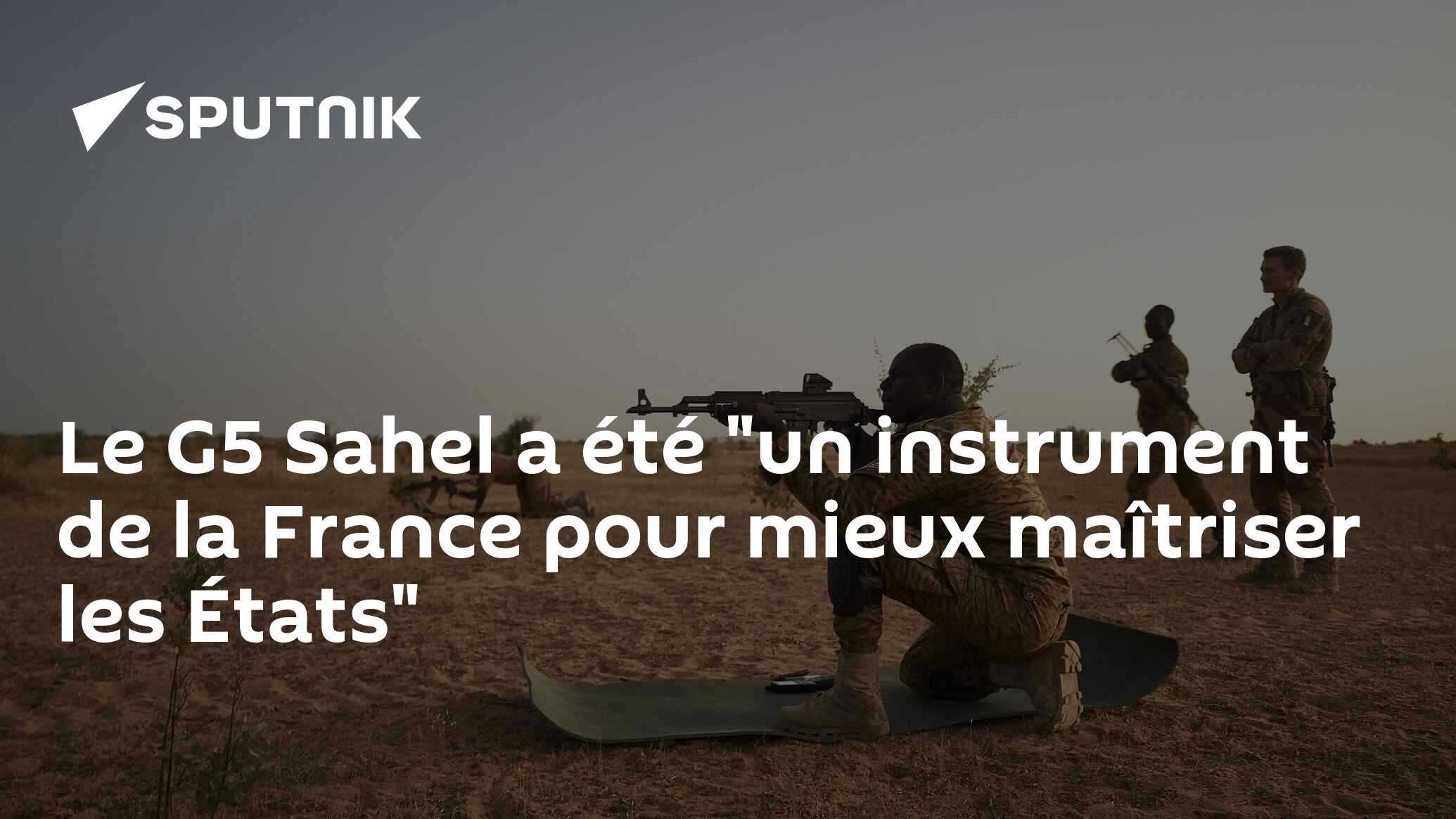 Le G5 Sahel a été "un instrument de la France pour mieux maîtriser les États"